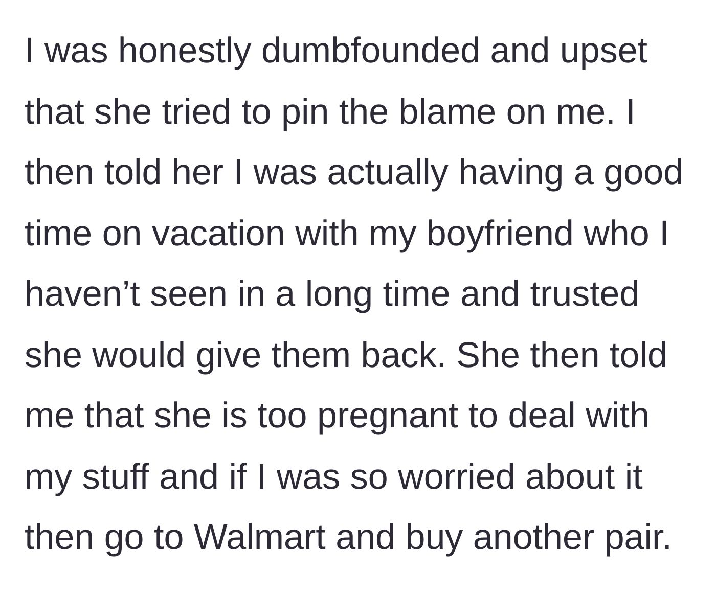Story part 7 - Main character explains she trusted the girlfriend, who responds that she is too pregnant to deal with the stress and tells her to just buy new ones at Walmart.