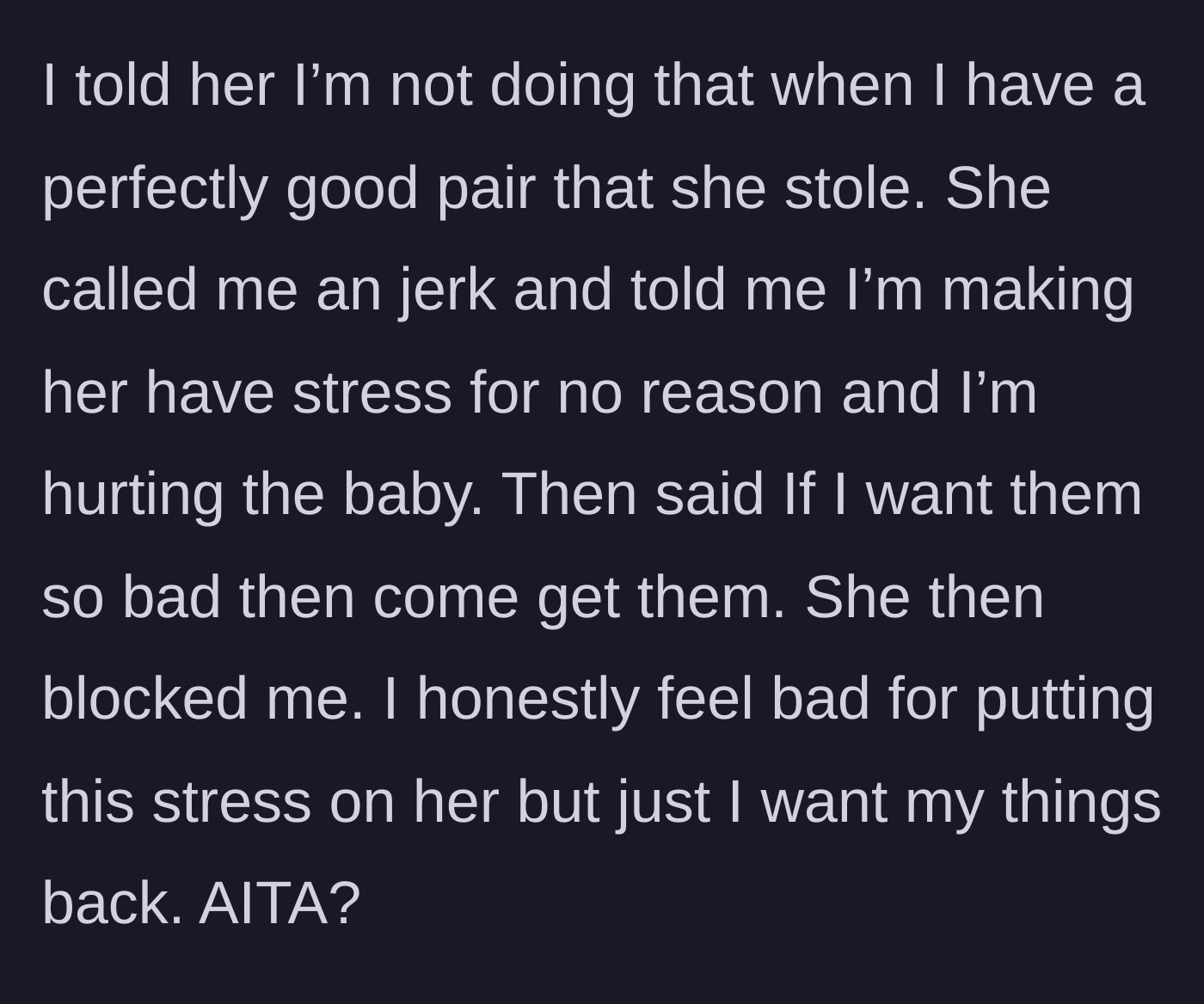 Story part 8 - Main character refuses; the girlfriend calls her names, claims the stress is hurting the baby, tells her to come get them herself, and blocks her.