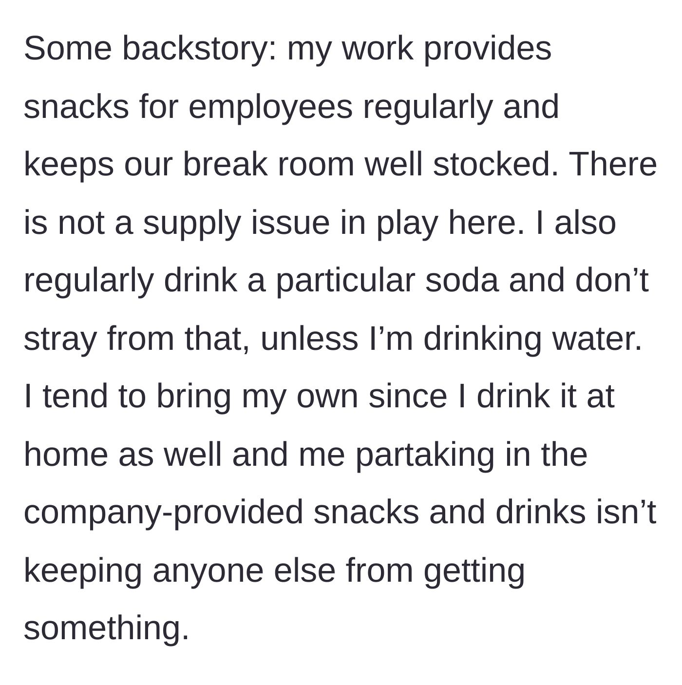 Story part 1 - Explaining the well-stocked office breakroom and a personal habit of bringing a specific soda from home.