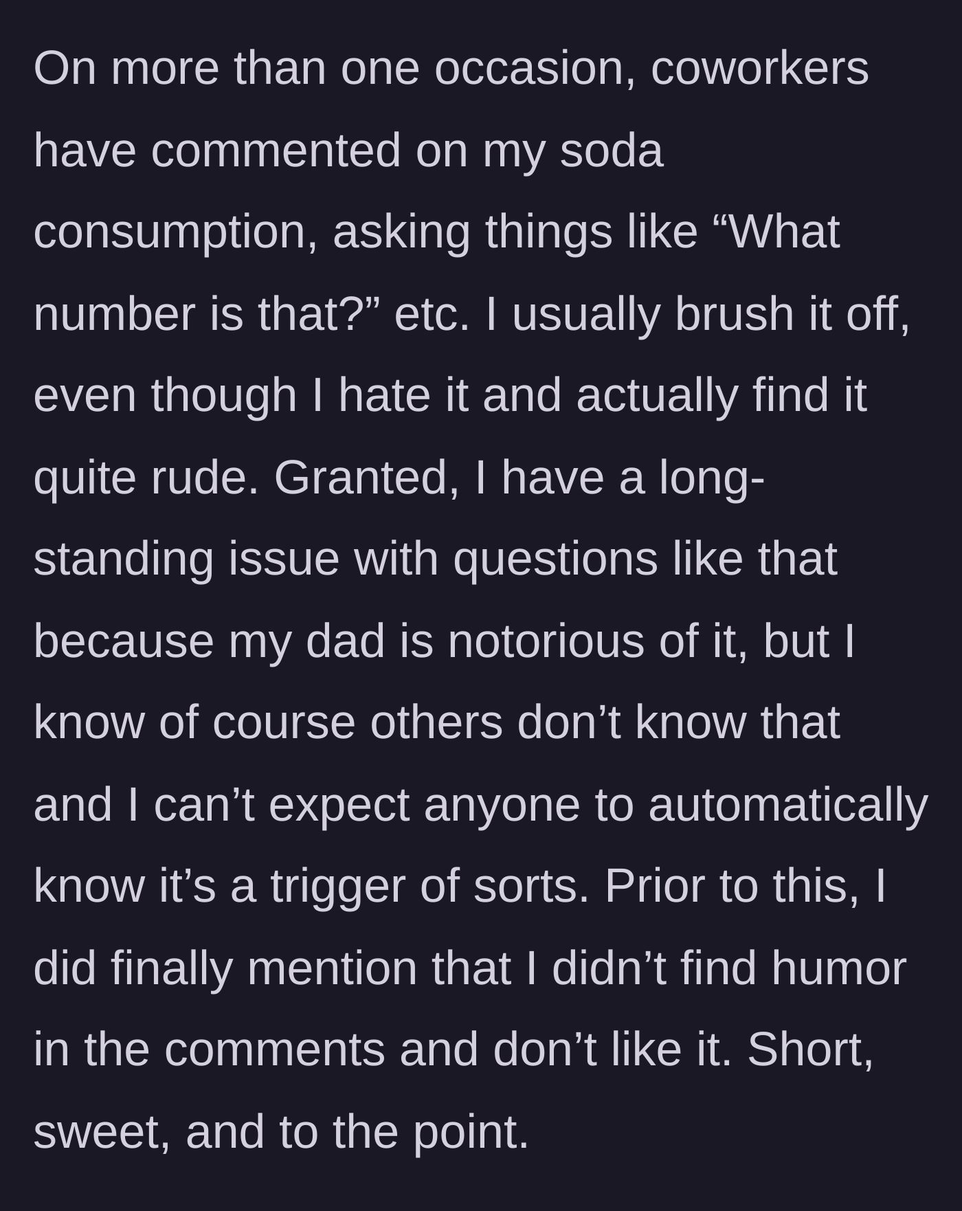 Story part 2 - Detailing the repeated, triggering questions about soda consumption from coworkers and a previous polite request to stop.
