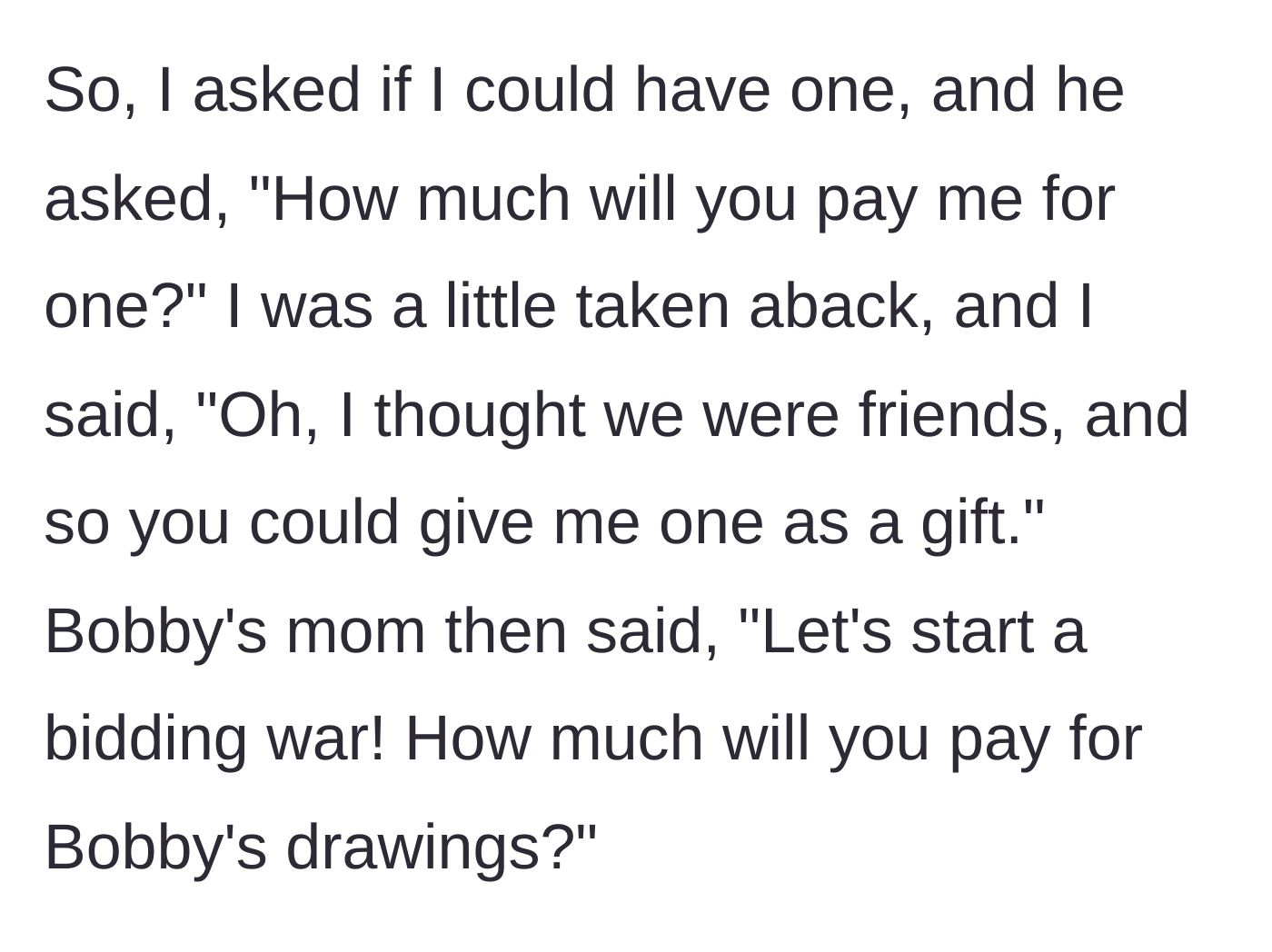 Story part 3 - The woman asks for a drawing, but Bobby demands payment, and his mother escalates it by calling for an adult bidding war.