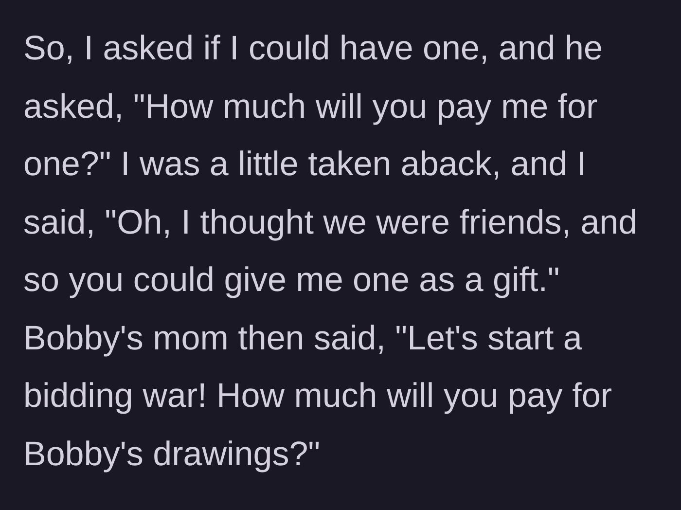 Story part 3 - The woman asks for a drawing, but Bobby demands payment, and his mother escalates it by calling for an adult bidding war.