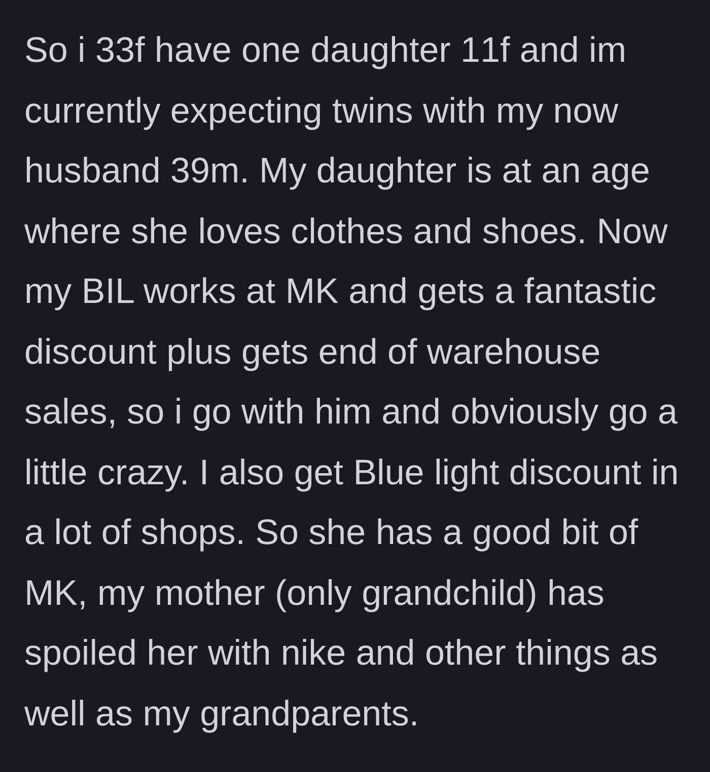 Story part 1 - A mother explains how she acquires high-quality designer clothing for her eleven-year-old daughter through family discounts and generous relatives.