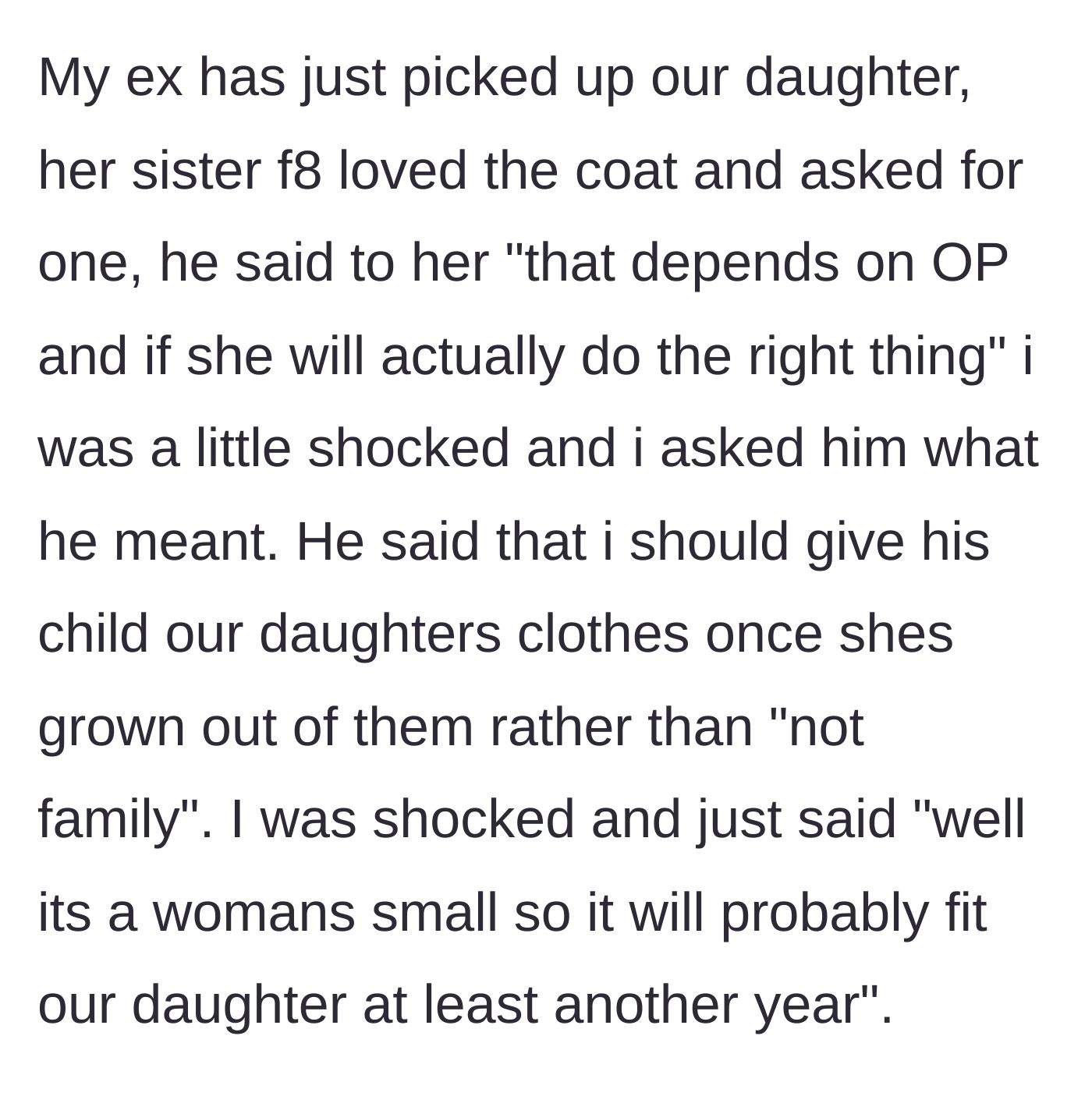Story part 3 - The ex-husband arrives, his younger daughter admires the coat, and he passive-aggressively demands the mother give her used clothes to his new family instead.
