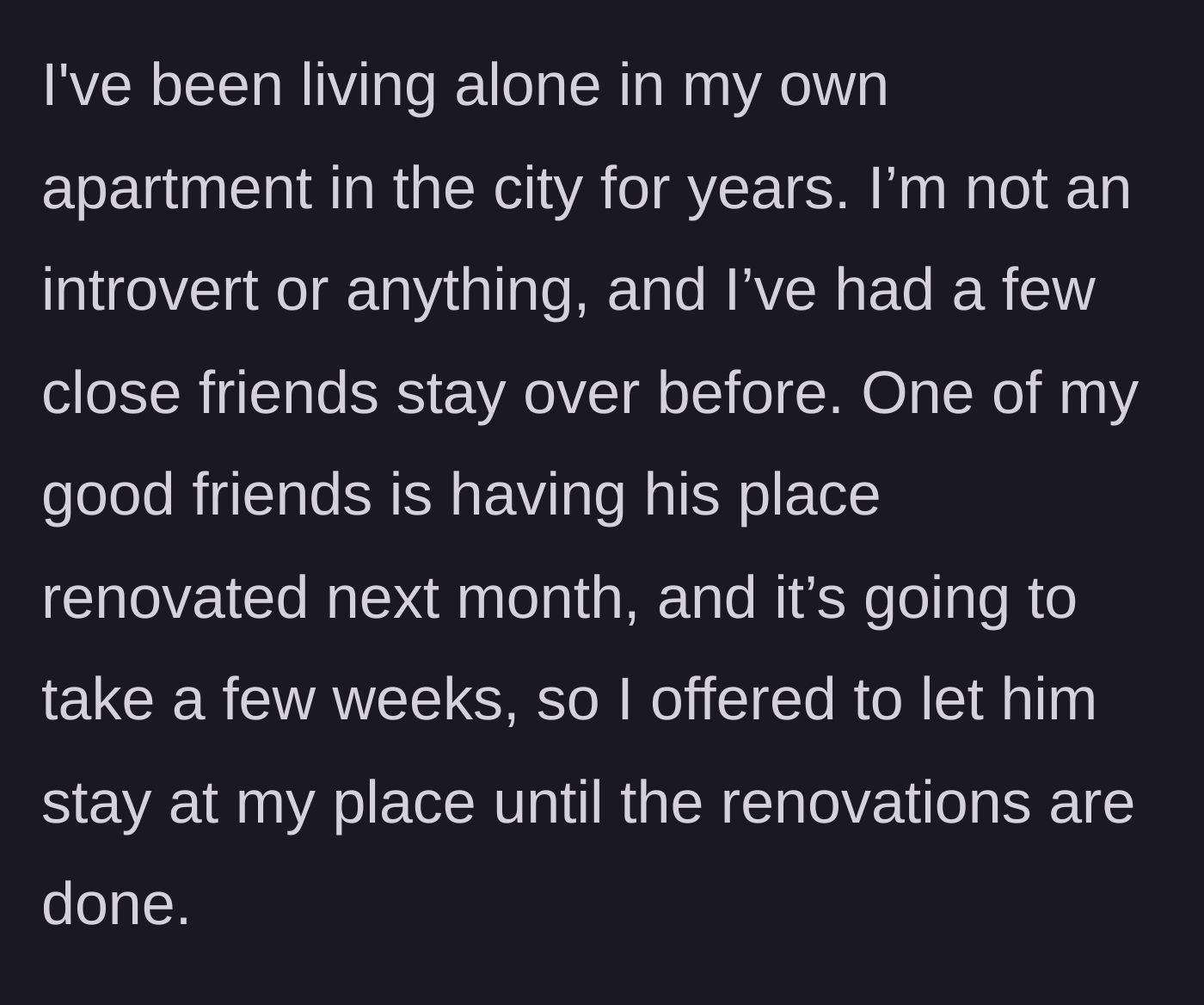 Story part 1 - Explaining living arrangements and an offer to host a friend during apartment renovations.