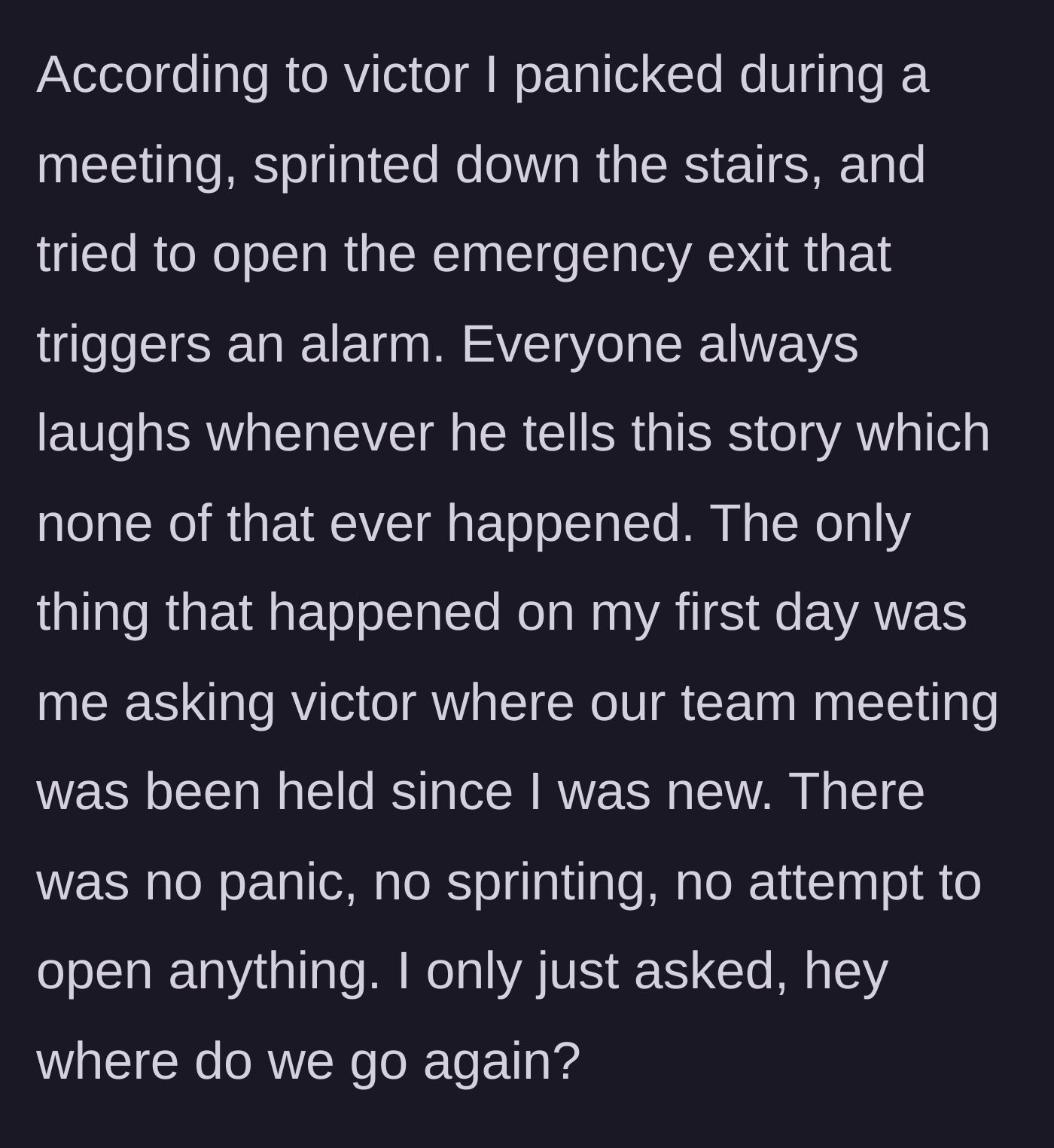 Story part 2 - Victor tells a completely fabricated story about the author panicking and trying to open an emergency exit on her first day, when in reality she simply asked where a meeting was.