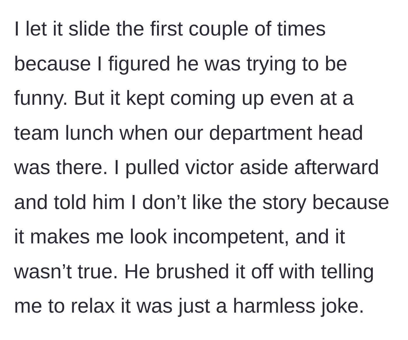 Story part 3 - The author pulls Victor aside after he tells the story at a lunch with the department head, asking him to stop because it makes her look incompetent, but he tells her to relax.