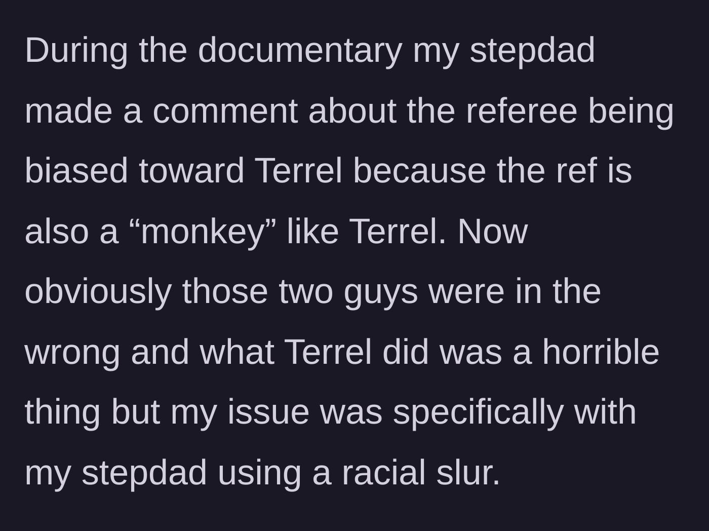 Story part 2 - The stepdad casually making a highly offensive, racially charged comment about a referee on the TV.