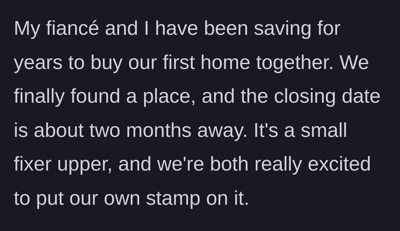 Story part 1 - Couple buying their first fixer-upper home after years of saving.