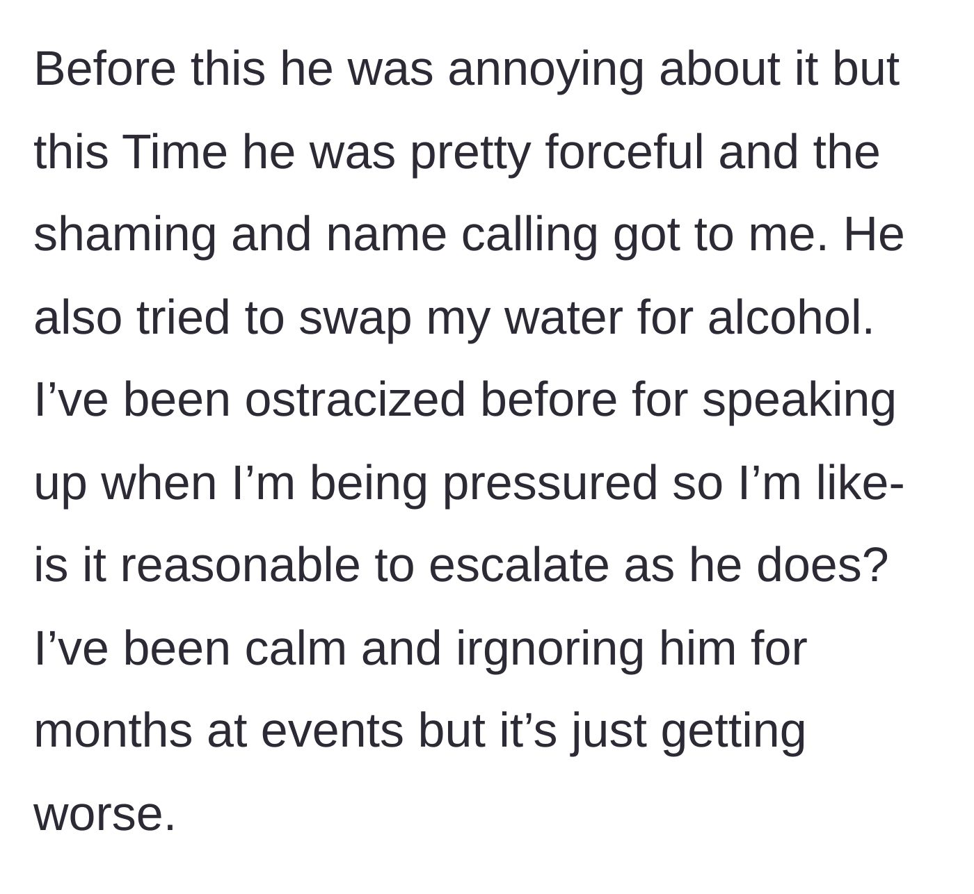Story part 6 - The terrifying revelation that the boyfriend escalated from verbal harassment to attempting to secretly swap her water for alcohol.