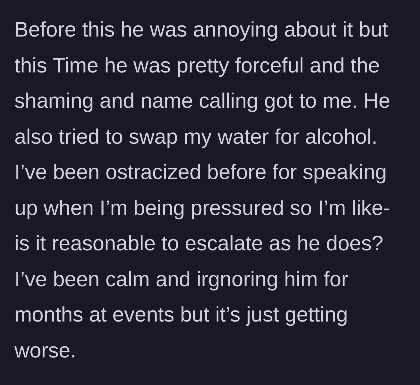 Story part 6 - The terrifying revelation that the boyfriend escalated from verbal harassment to attempting to secretly swap her water for alcohol.
