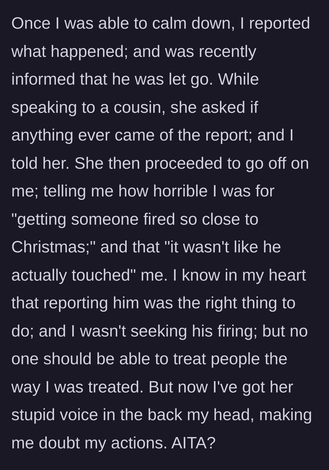 Story part 3 - The woman confides in her cousin about reporting the man and getting him fired, only for the cousin to harshly victim-blame her over the holidays.