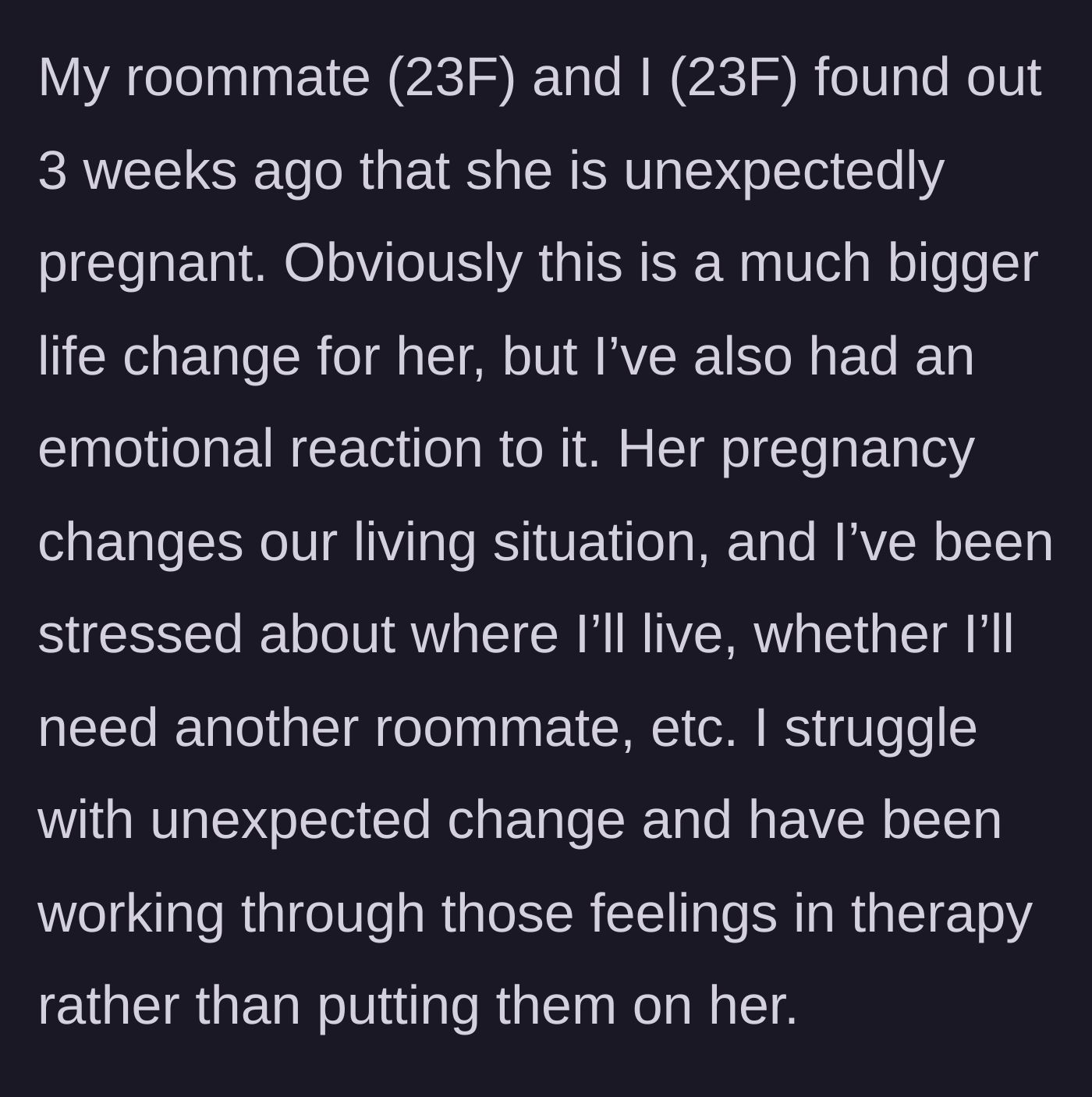 Story part 1 - A 23-year-old woman explains her roommate's unexpected pregnancy and how it impacts their shared lease.