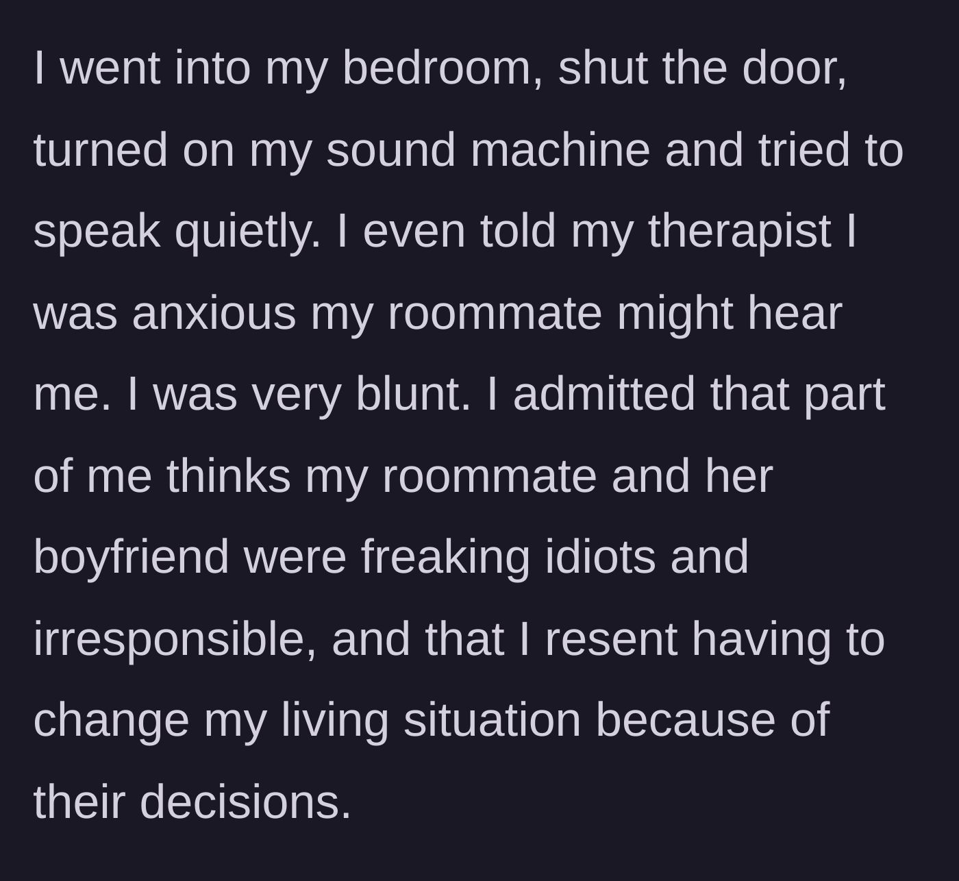 Story part 3 - The woman goes to her room, turns on a sound machine, and vents to her therapist about her roommate's irresponsible choices.
