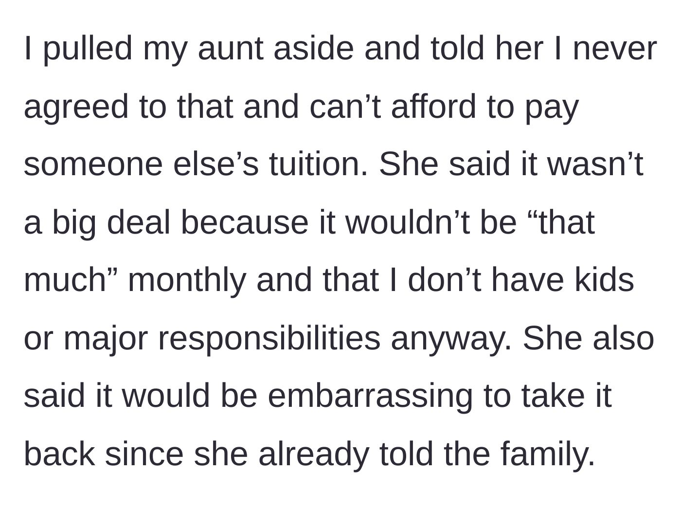Story part 3 - Main character privately confronts aunt, who brushes it off, citing the niece's lack of kids and the embarrassment of retracting the public announcement.