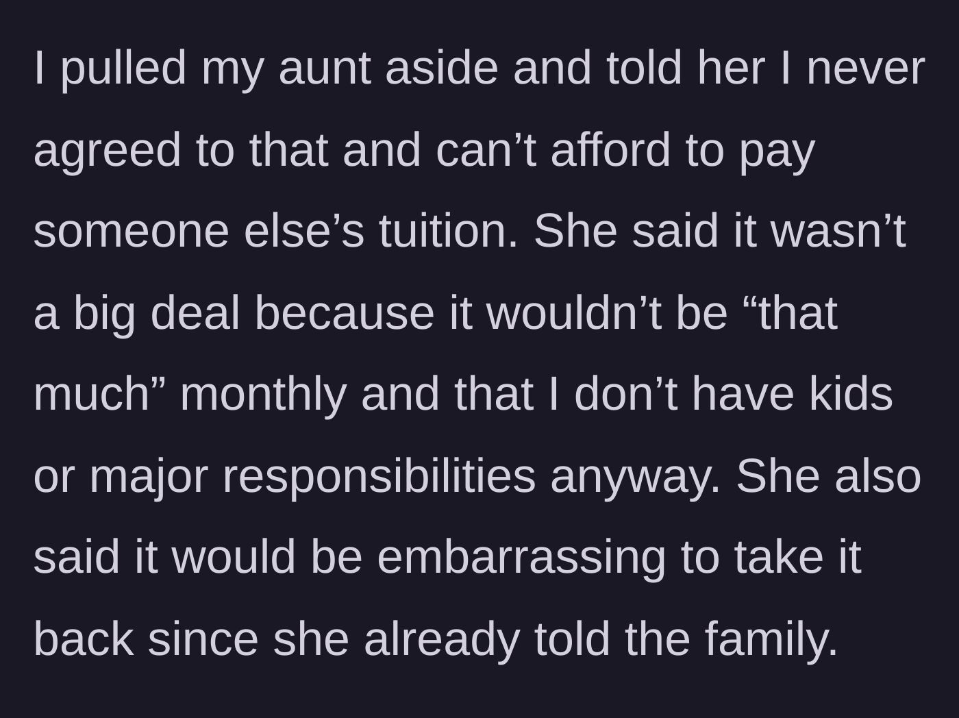 Story part 3 - Main character privately confronts aunt, who brushes it off, citing the niece's lack of kids and the embarrassment of retracting the public announcement.