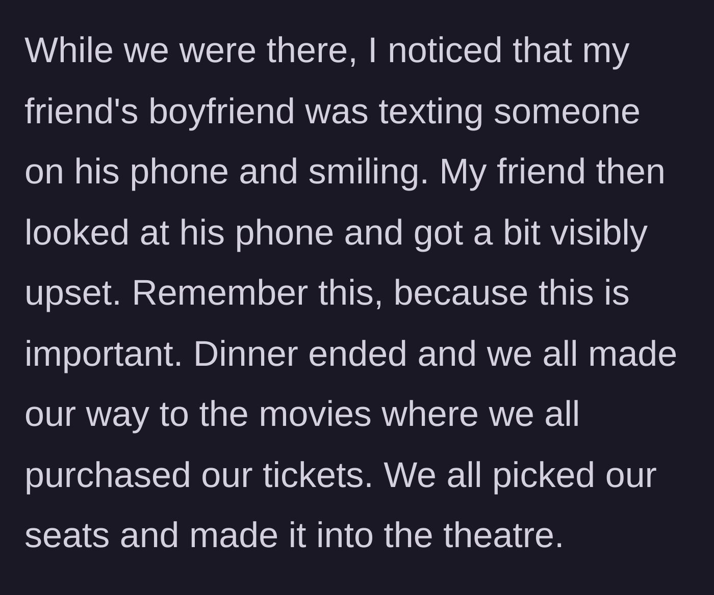 Story part 2 - The friend's boyfriend texting and smiling at dinner while his girlfriend looks noticeably upset.