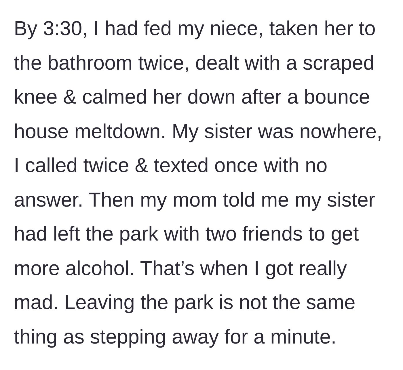 Story part 3 - Over an hour later, the aunt learns her sister completely left the park with friends to buy alcohol while the aunt dealt with tantrums and scraped knees.