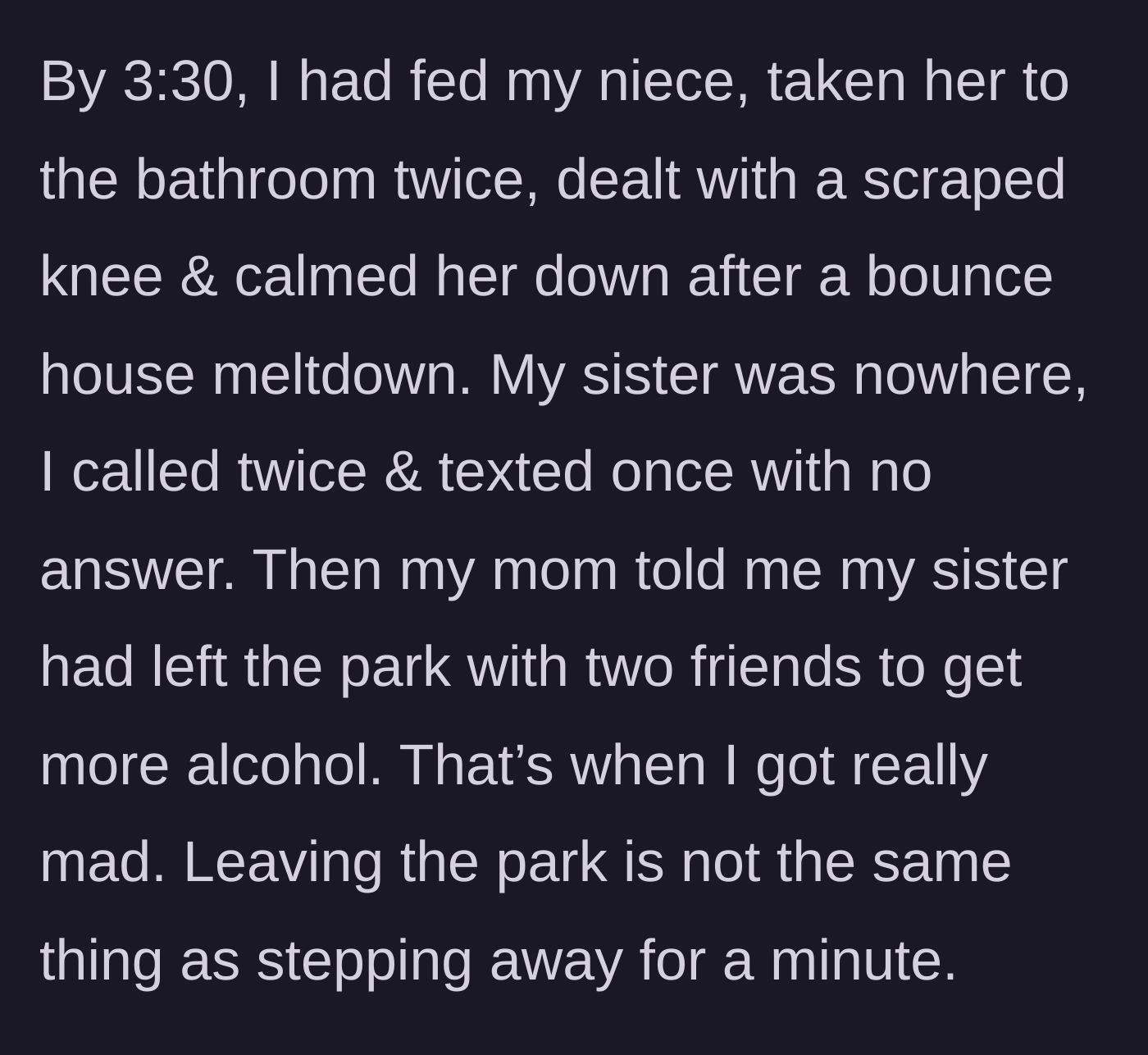 Story part 3 - Over an hour later, the aunt learns her sister completely left the park with friends to buy alcohol while the aunt dealt with tantrums and scraped knees.