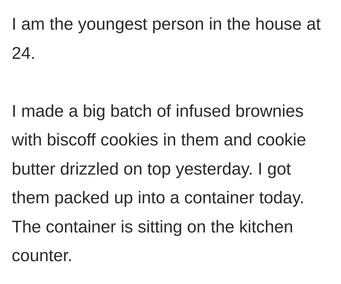 Story part 1 - The 24-year-old baker makes a batch of Biscoff-infused brownies and leaves them on the kitchen counter.