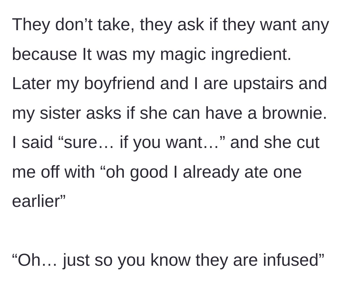 Story part 3 - The sister asks for a brownie, admits she already ate one, and is then told they are infused.