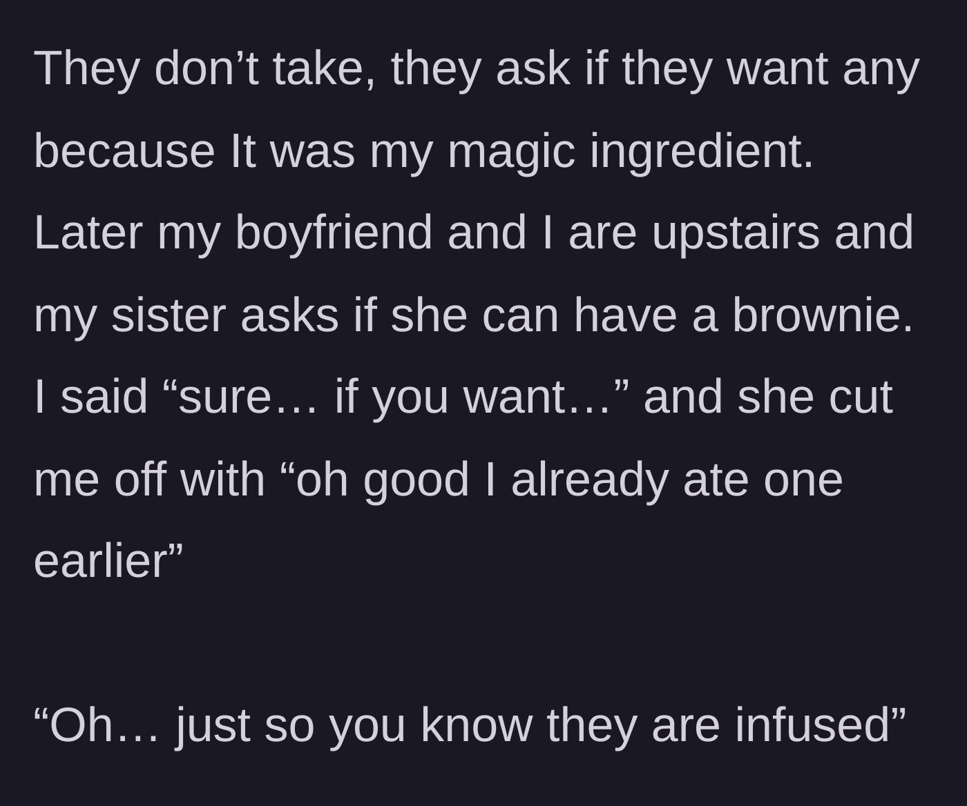 Story part 3 - The sister asks for a brownie, admits she already ate one, and is then told they are infused.