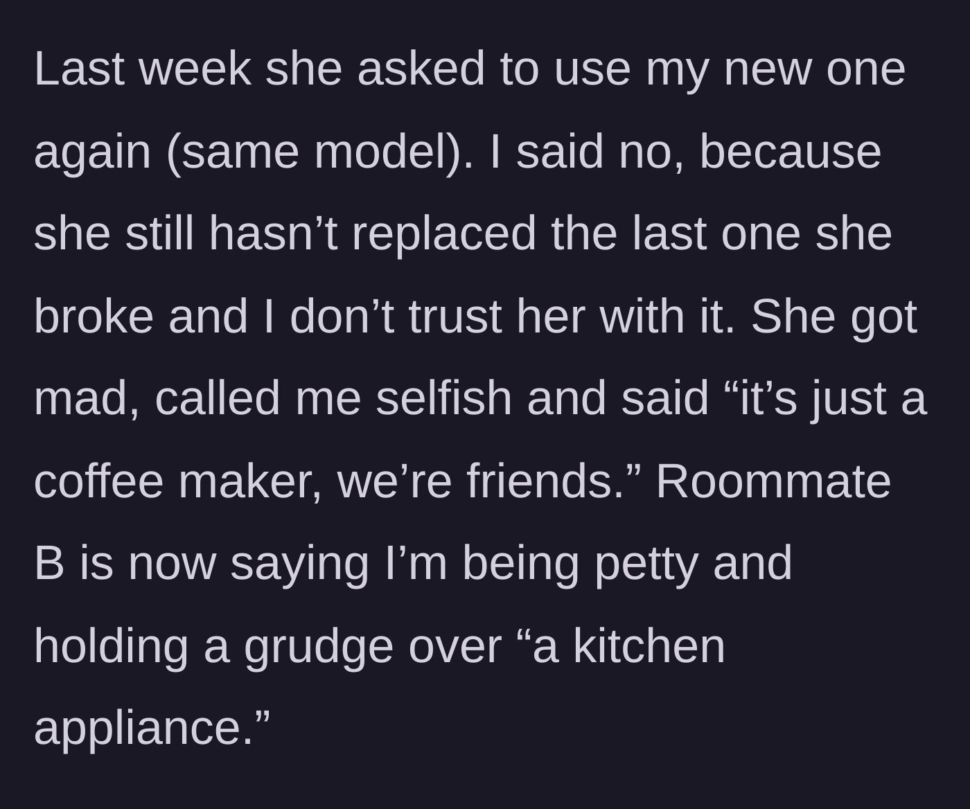 Story part 3 - Roommate A asks to use the replacement machine, gets rejected, and calls the owner selfish. Roommate B joins in to call the owner petty.