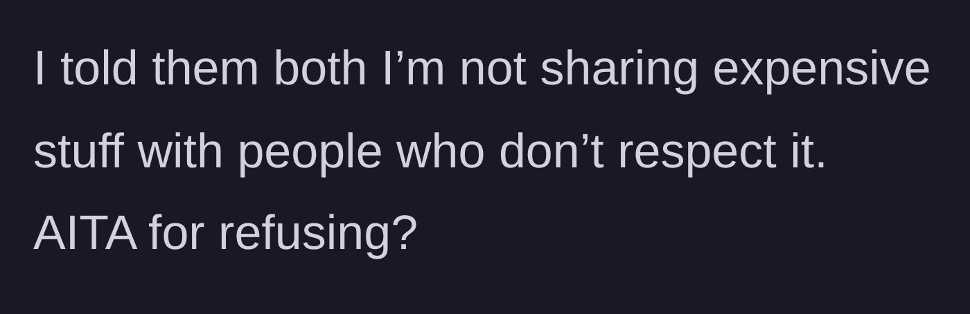 Story part 4 - The owner lays down the law, refusing to share expensive items with disrespectful people, and questions if she's in the wrong.