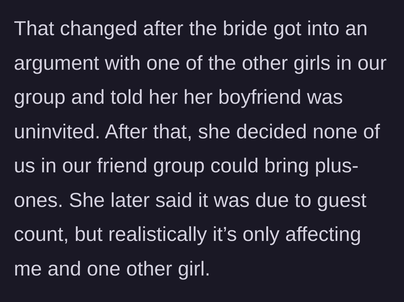 Story part 3 - The bride revokes all plus-ones for the friend group out of spite after getting into an argument with one member's boyfriend.