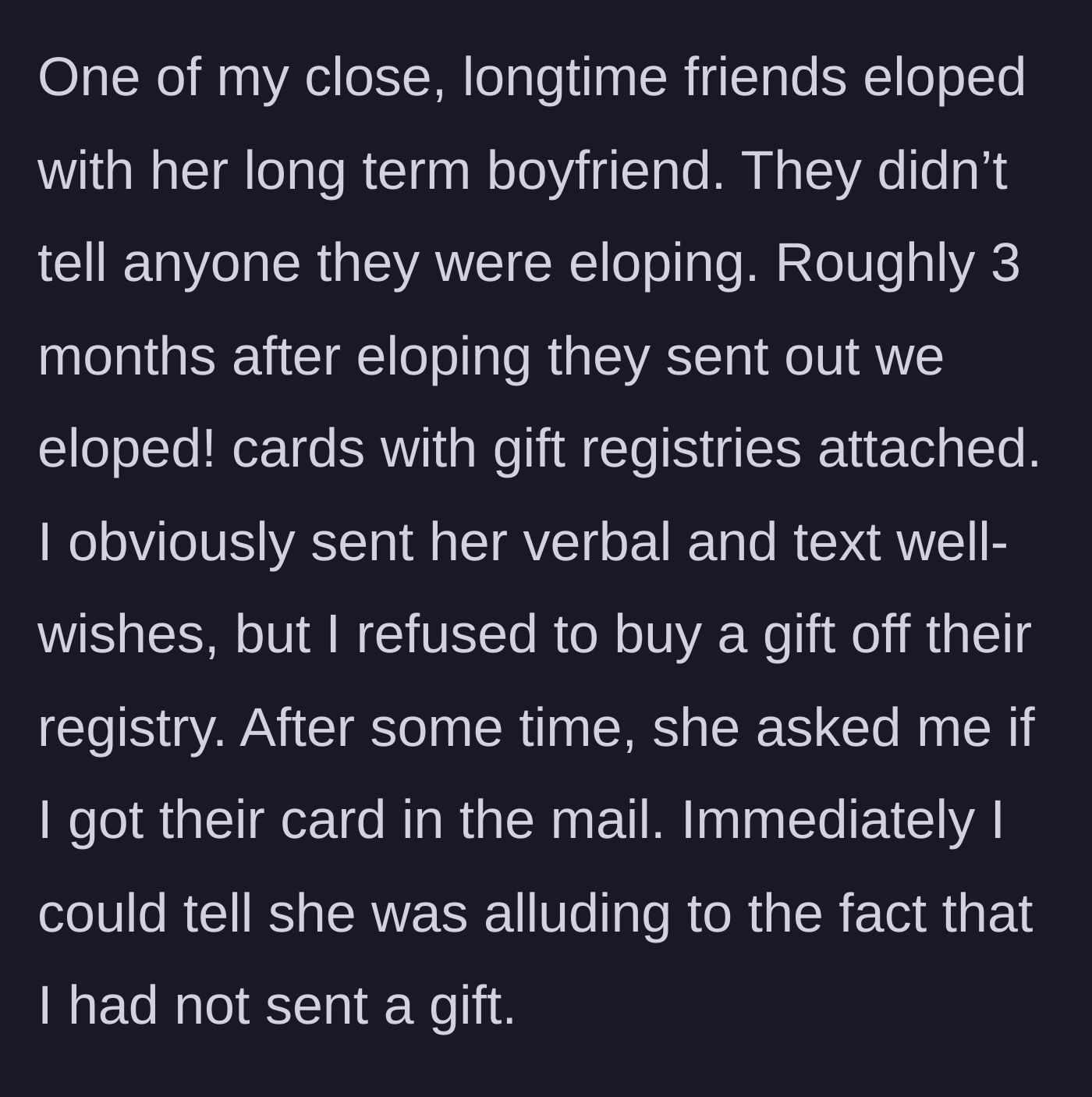 Story part 1 - The friend secretly elopes and later sends an announcement card complete with gift registry links.