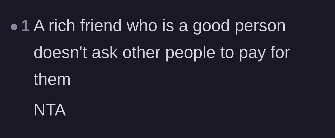 Comment thread 6 - A simple statement that genuinely good people with wealth do not manipulate their friends into paying for them.