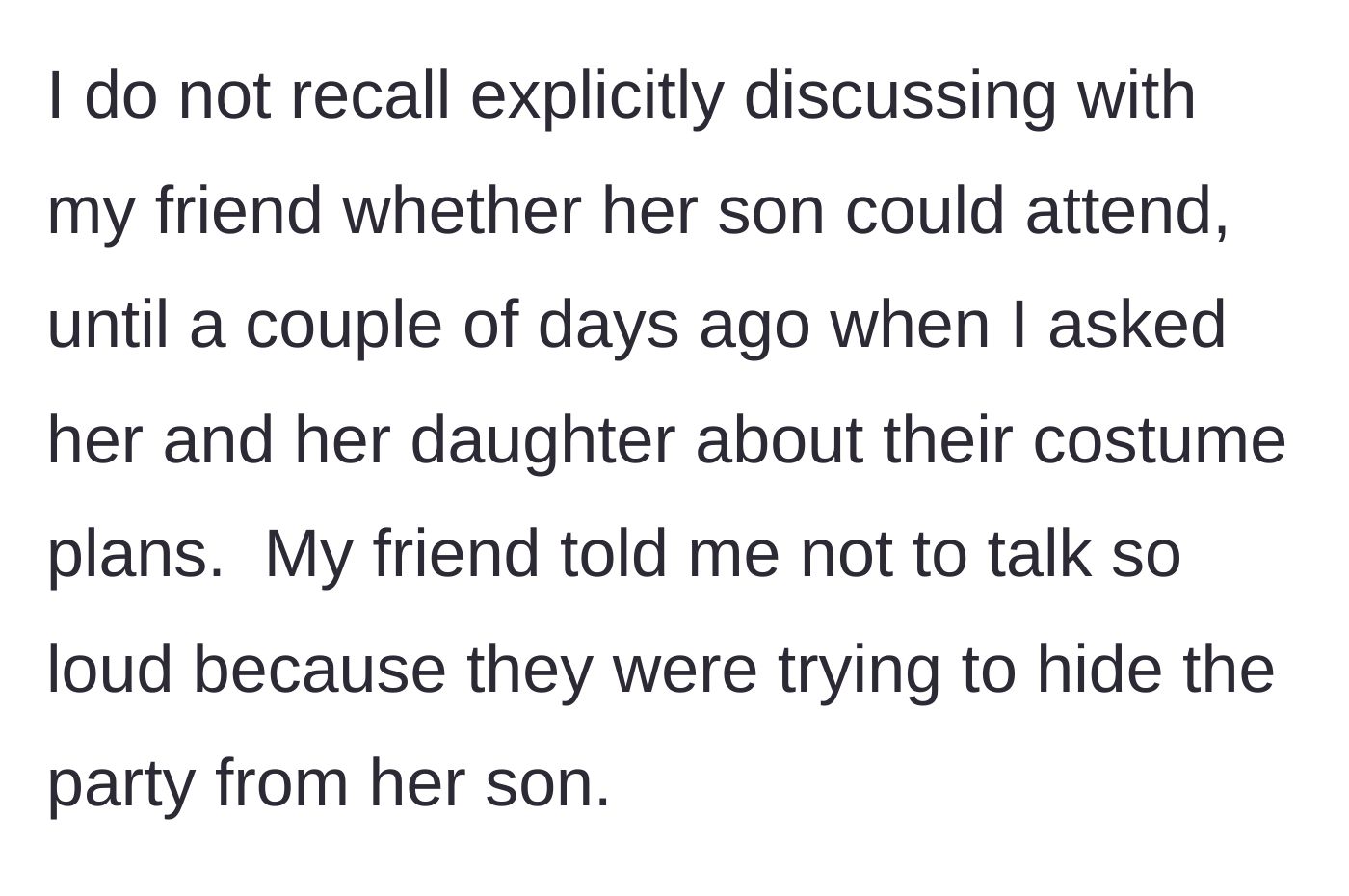 Story part 3 - The friend shushing the host a few days prior for talking about the party in front of her 7-year-old son because she was actively trying to hide it from him.
