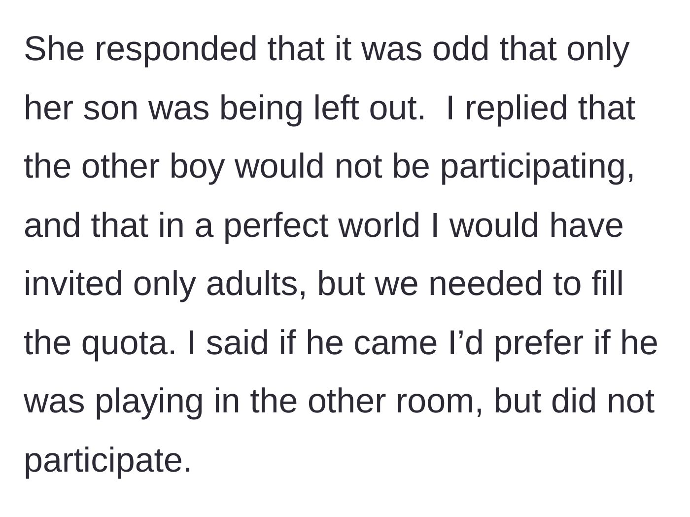 Story part 5 - The friend complaining her son is being singled out, while the host reminds her the 9-year-old isn't playing either and offers to let the 7-year-old play in the other room.