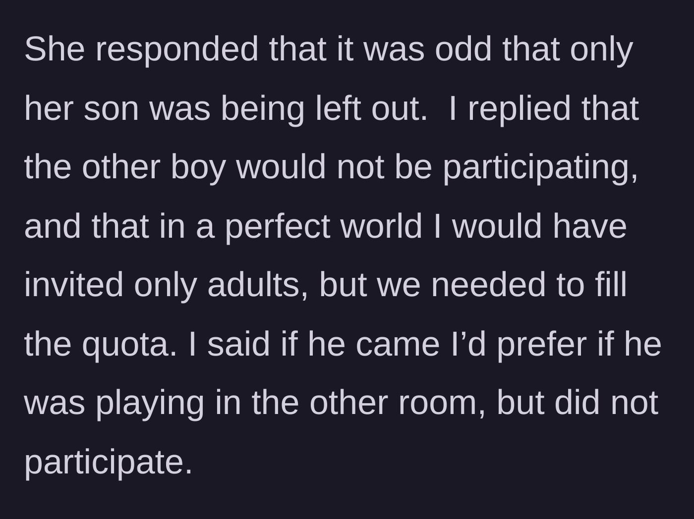 Story part 5 - The friend complaining her son is being singled out, while the host reminds her the 9-year-old isn't playing either and offers to let the 7-year-old play in the other room.