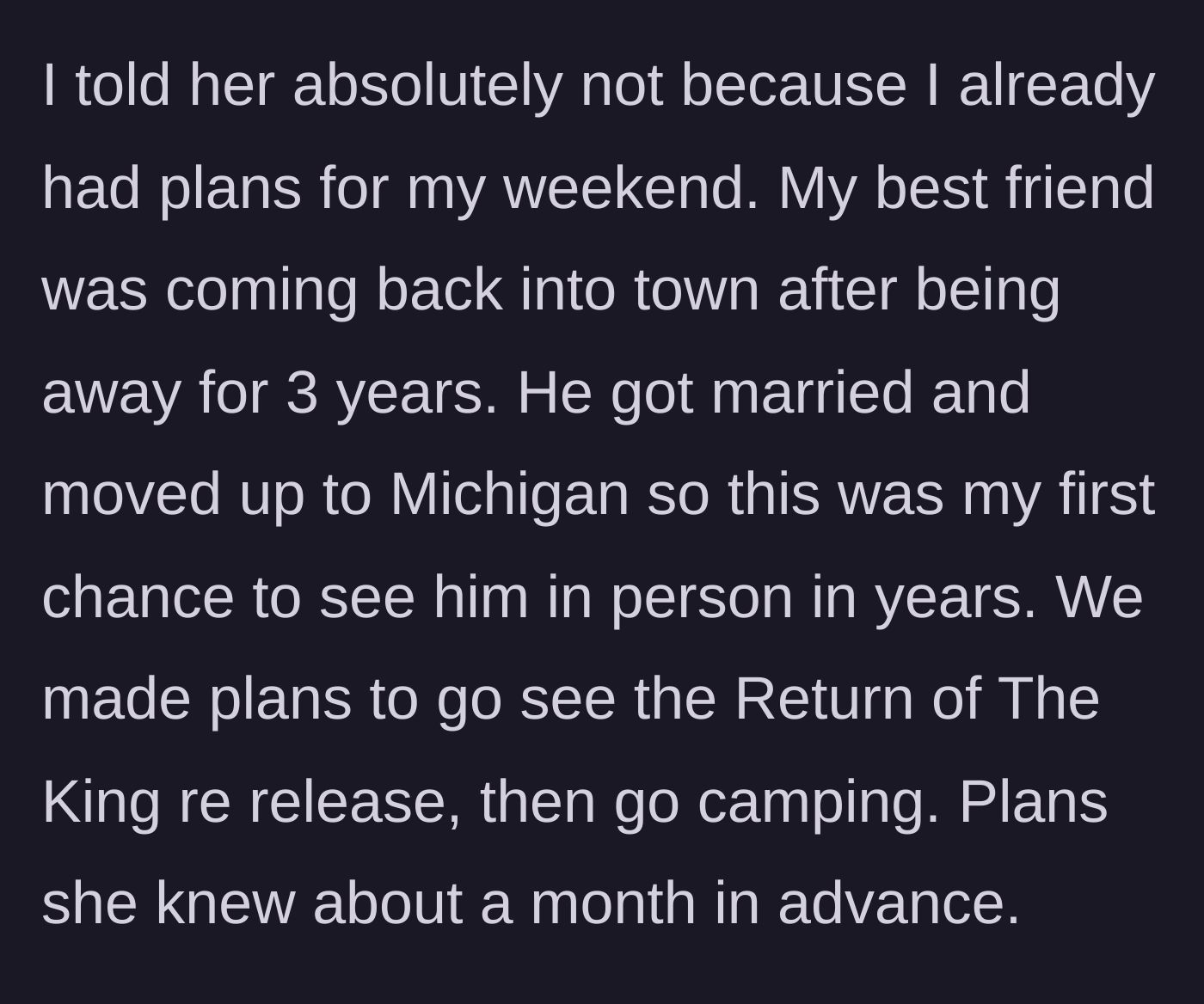 Story part 3 - Boyfriend firmly refusing to cancel his deeply anticipated, long-planned camping reunion with his best friend.