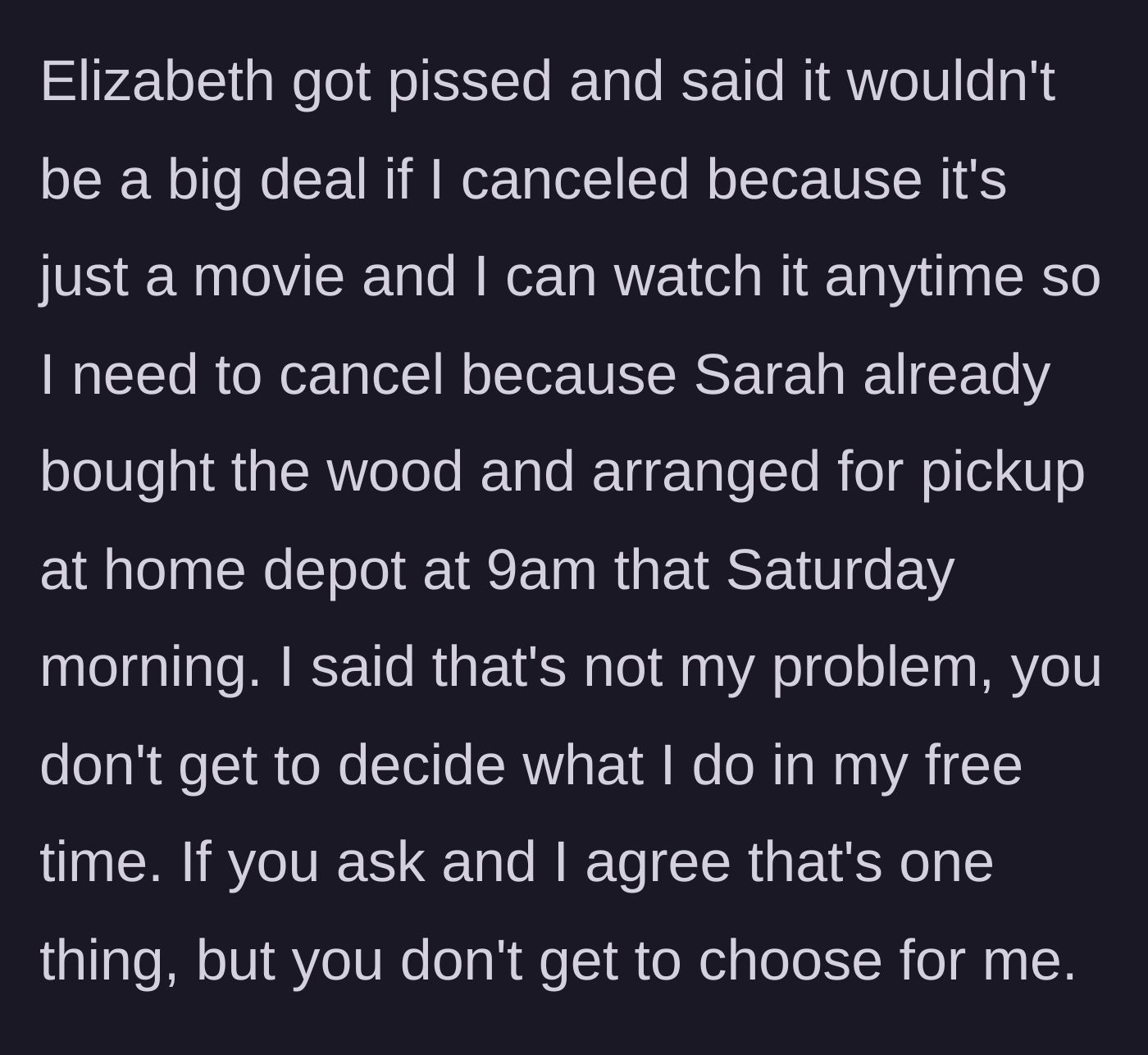 Story part 4 - Girlfriend dismissively arguing that a movie is less important than picking up wood at Home Depot.