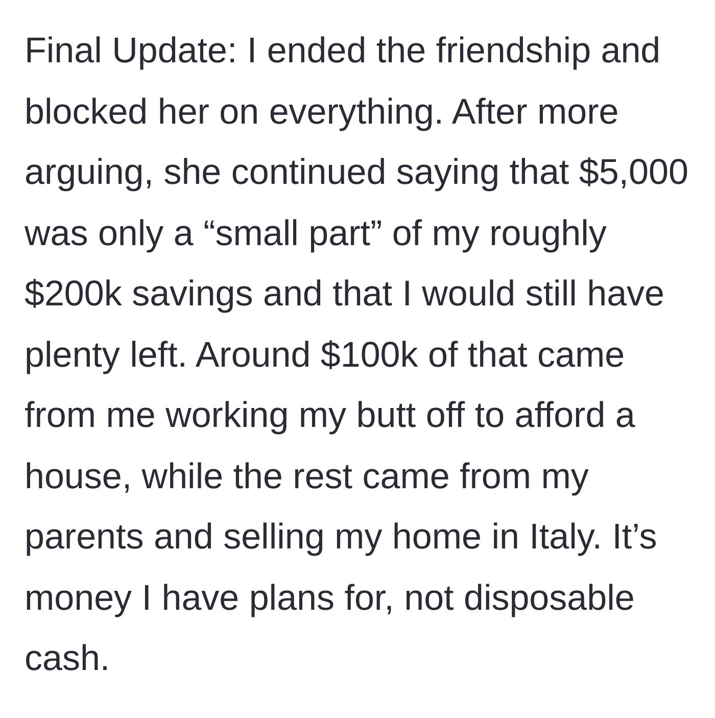 Story part 6 - Final update where the author officially ends the friendship and blocks the friend after she demands $5,000 from the hard-earned $200k savings.