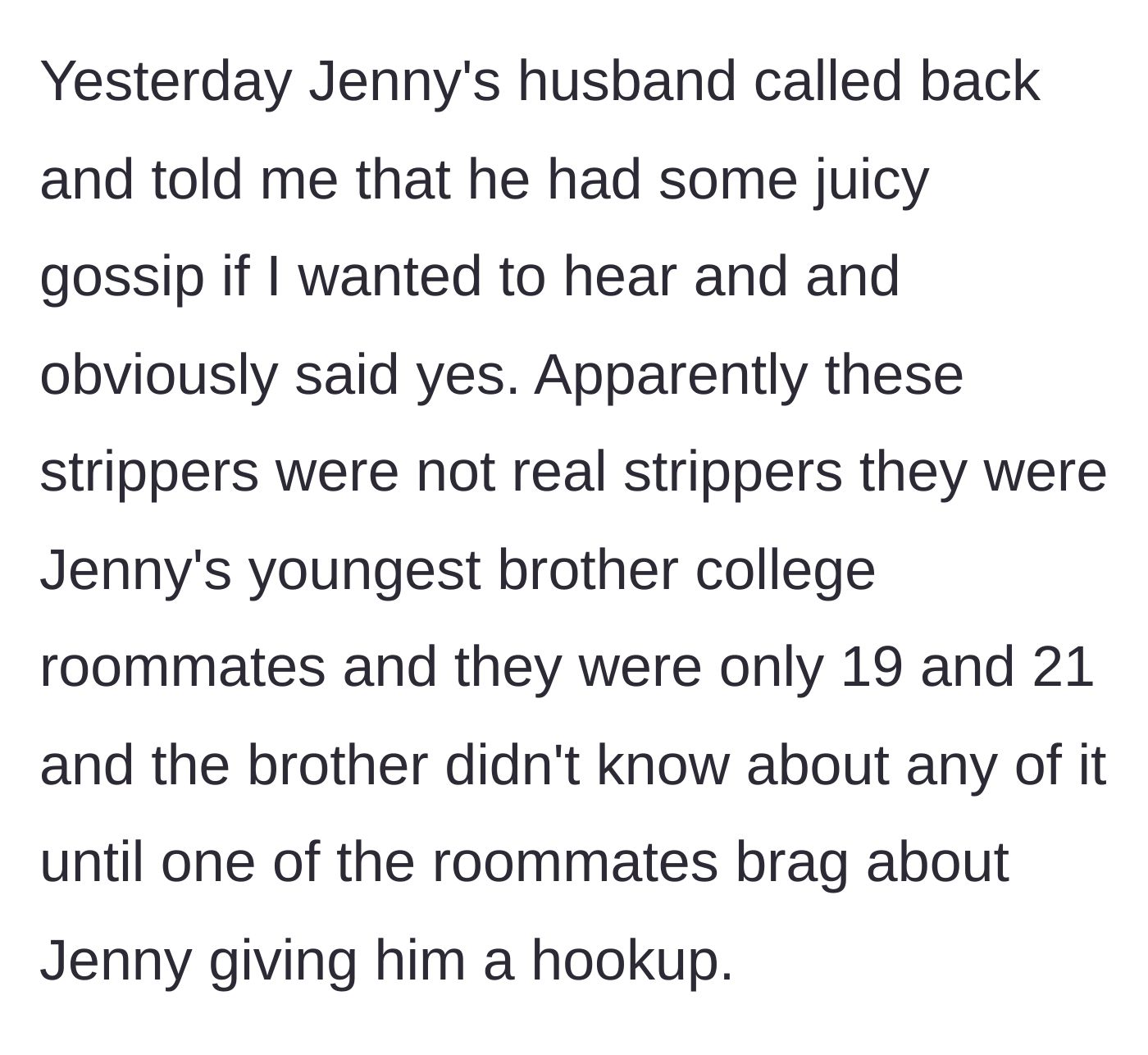 Story part 7 - Jenny's husband reveals the 'strippers' were actually Jenny's 19-year-old brother's college roommates, and Jenny hooked up with one of them.