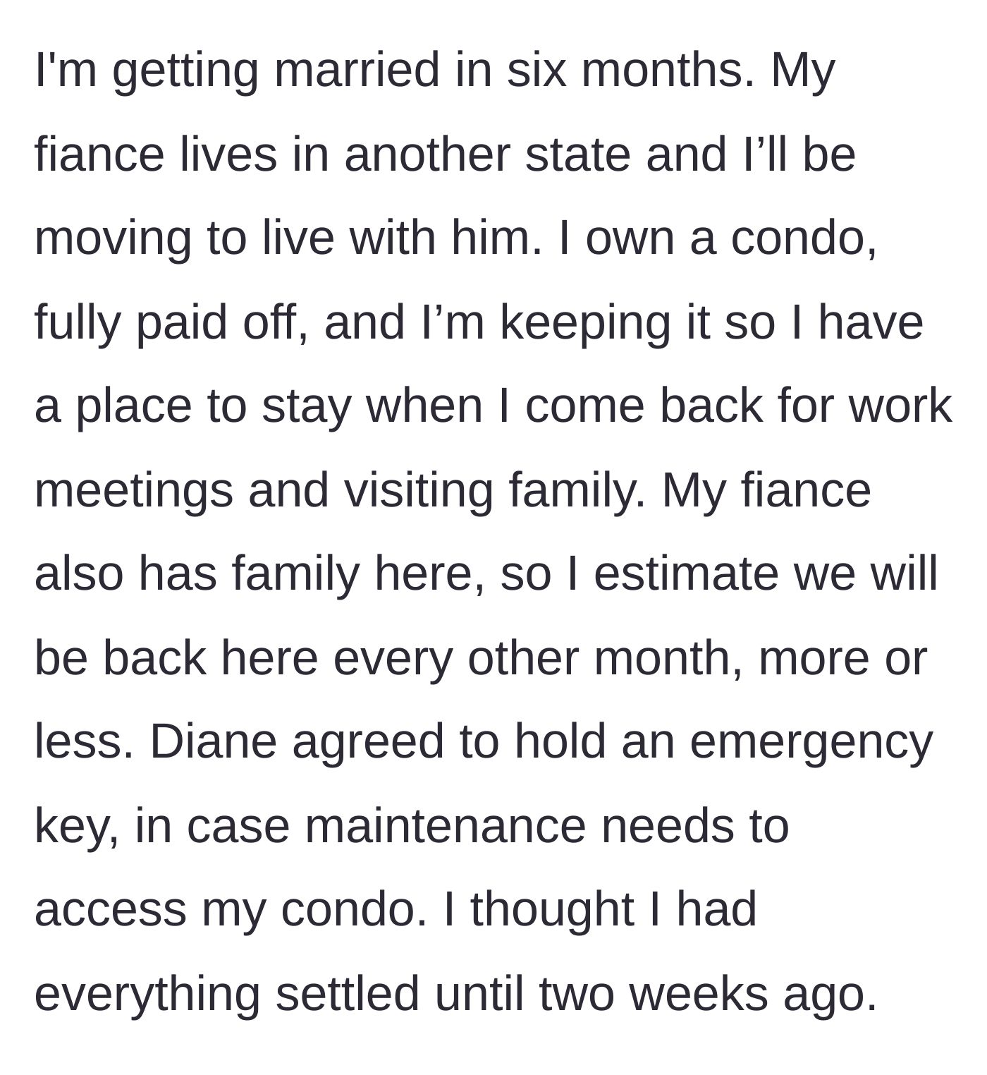 Story part 2 - The main character explains her upcoming move, her paid-off condo, and asking the best friend to hold an emergency key.