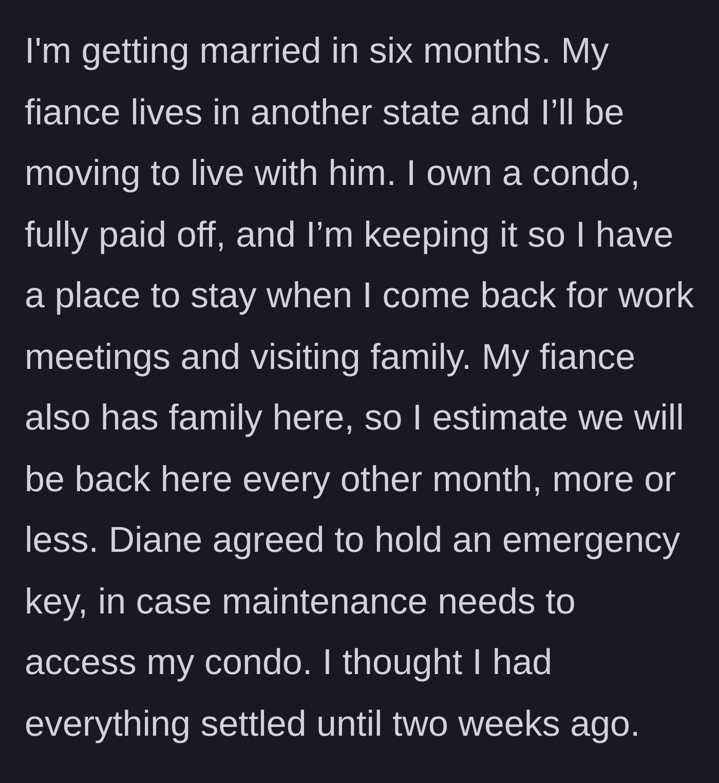 Story part 2 - The main character explains her upcoming move, her paid-off condo, and asking the best friend to hold an emergency key.