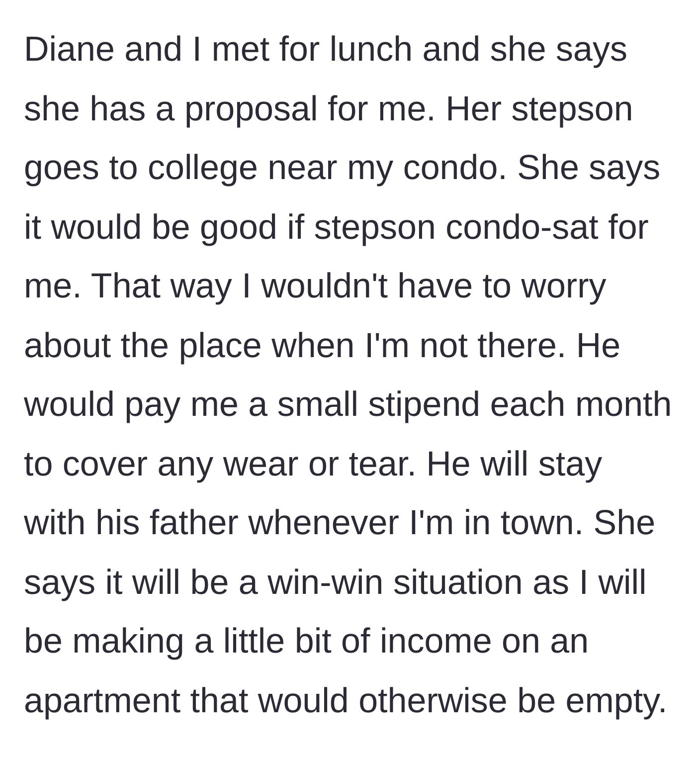 Story part 3 - The friend pitches the idea of her college-aged stepson living in the condo for a small stipend.