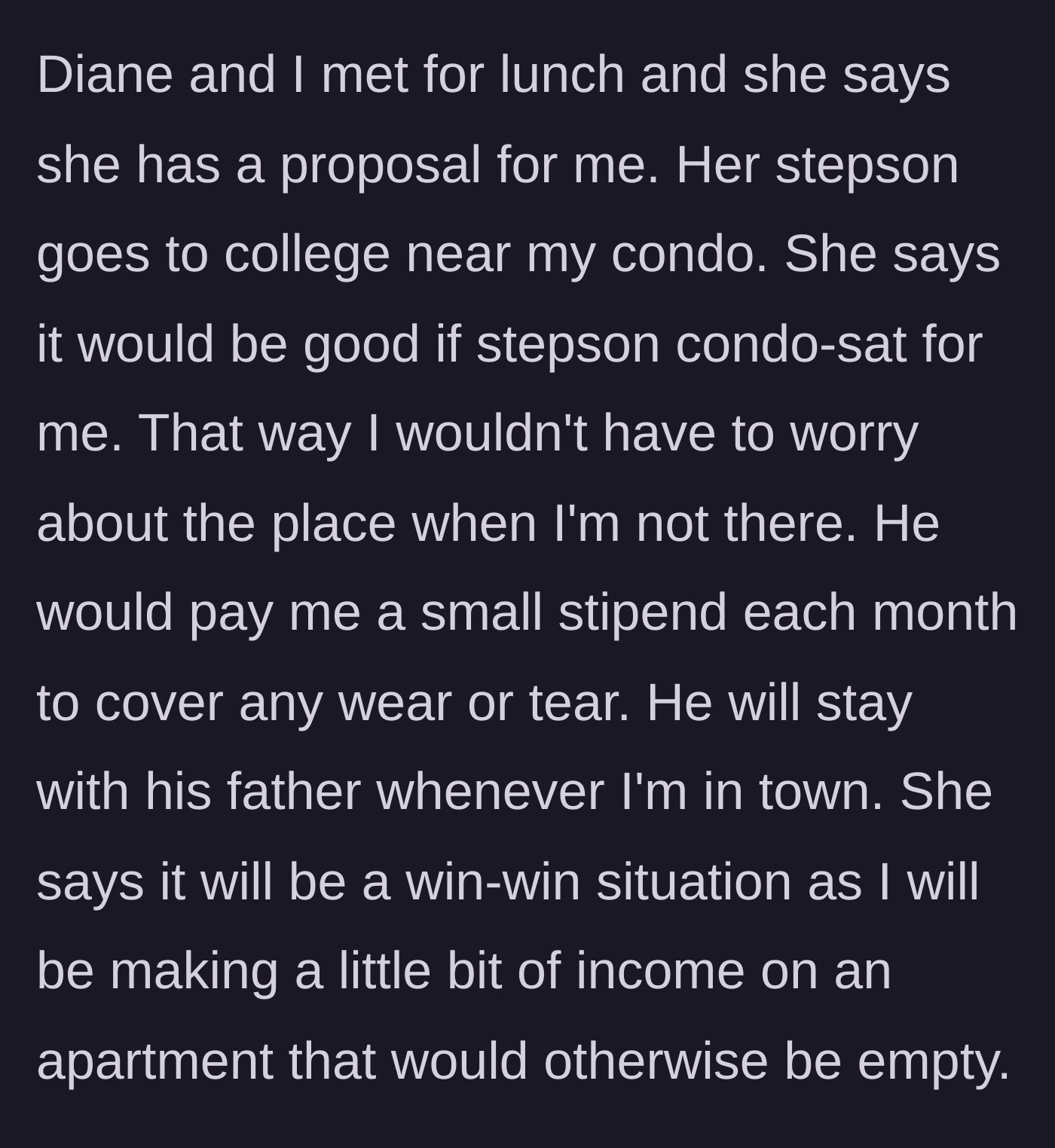 Story part 3 - The friend pitches the idea of her college-aged stepson living in the condo for a small stipend.