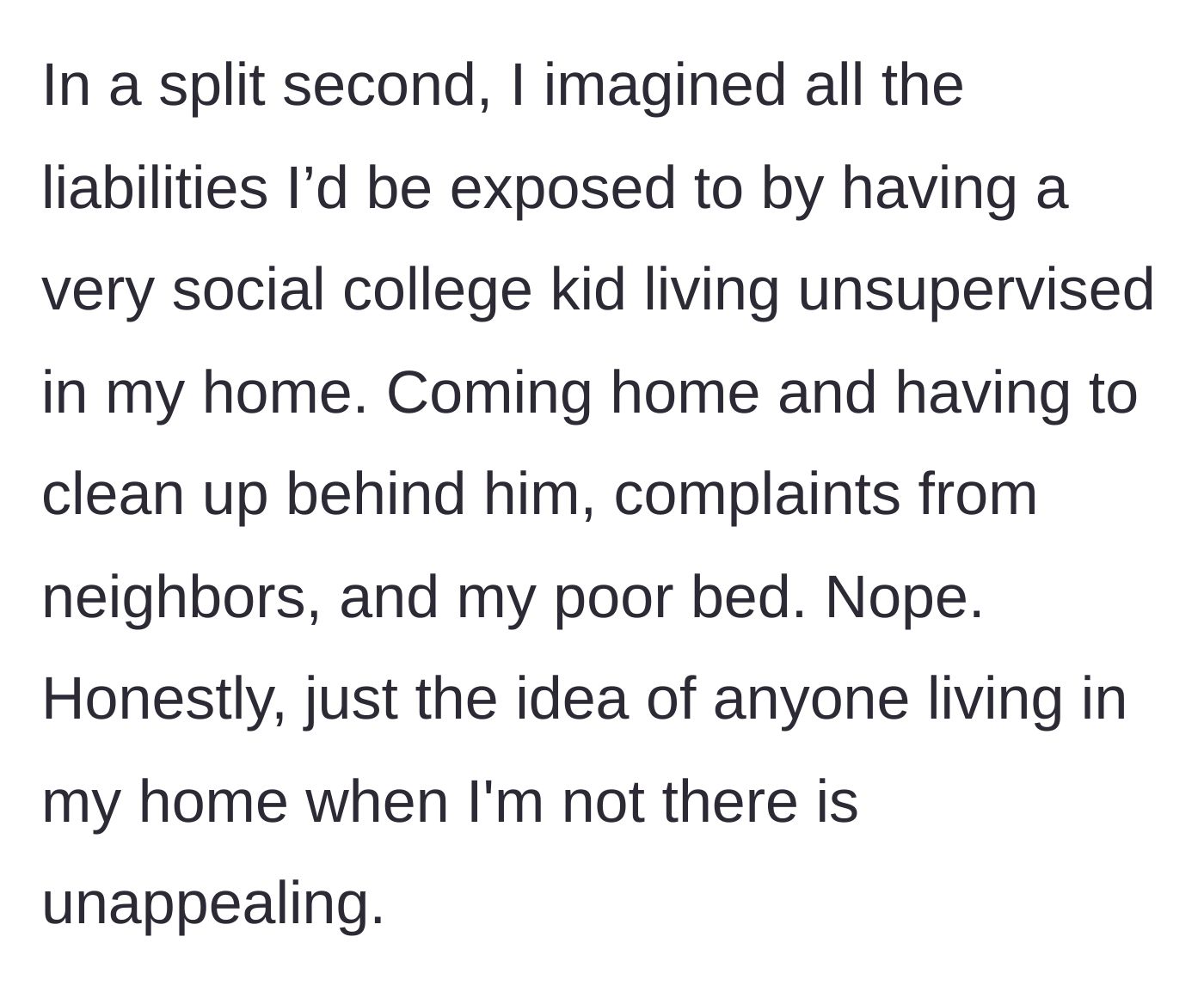 Story part 4 - The main character internally lists the liabilities and mess of a college kid living unsupervised in her home.