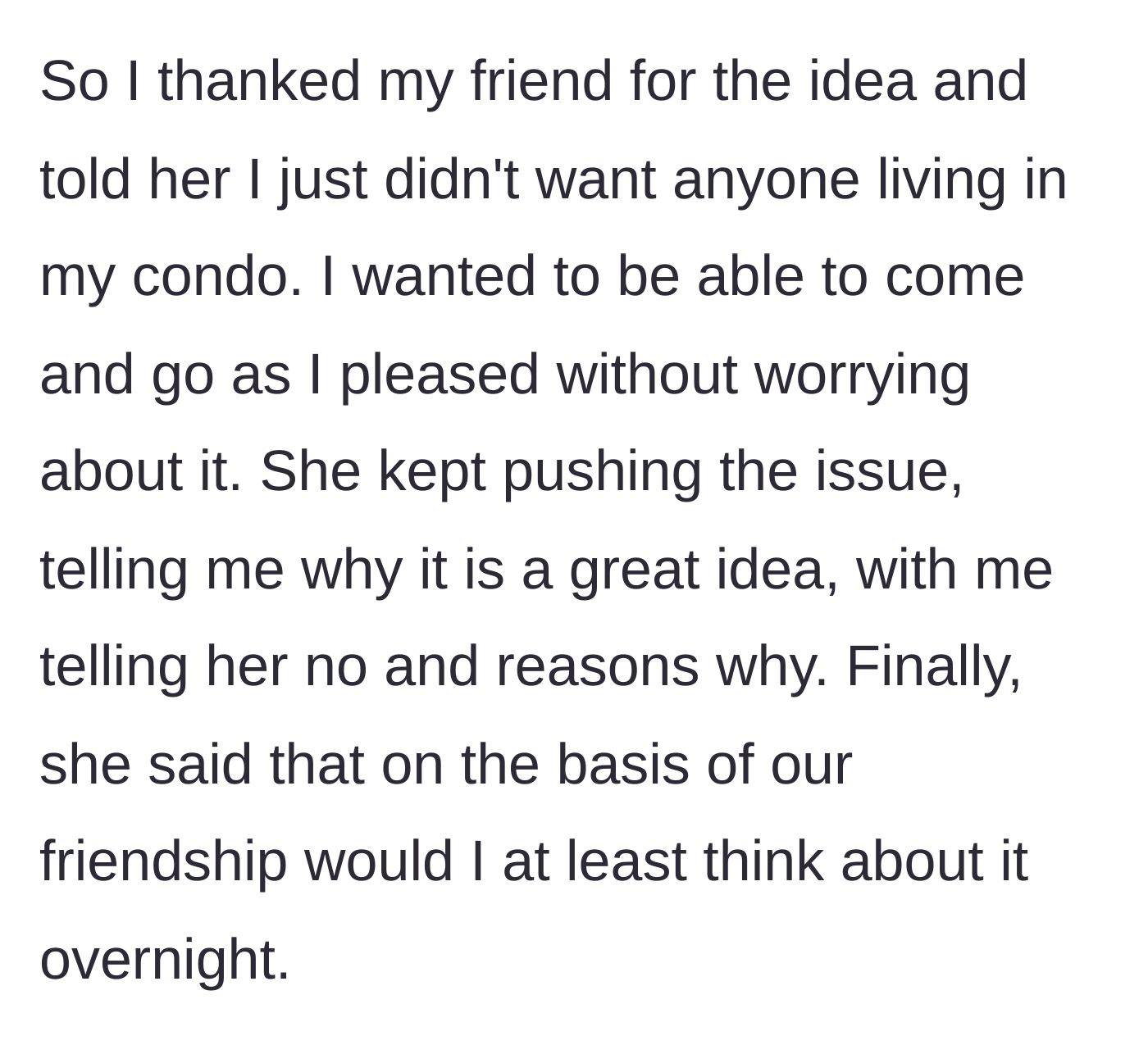 Story part 5 - The main character politely declines, but the friend pushes back and uses their friendship to guilt-trip her.