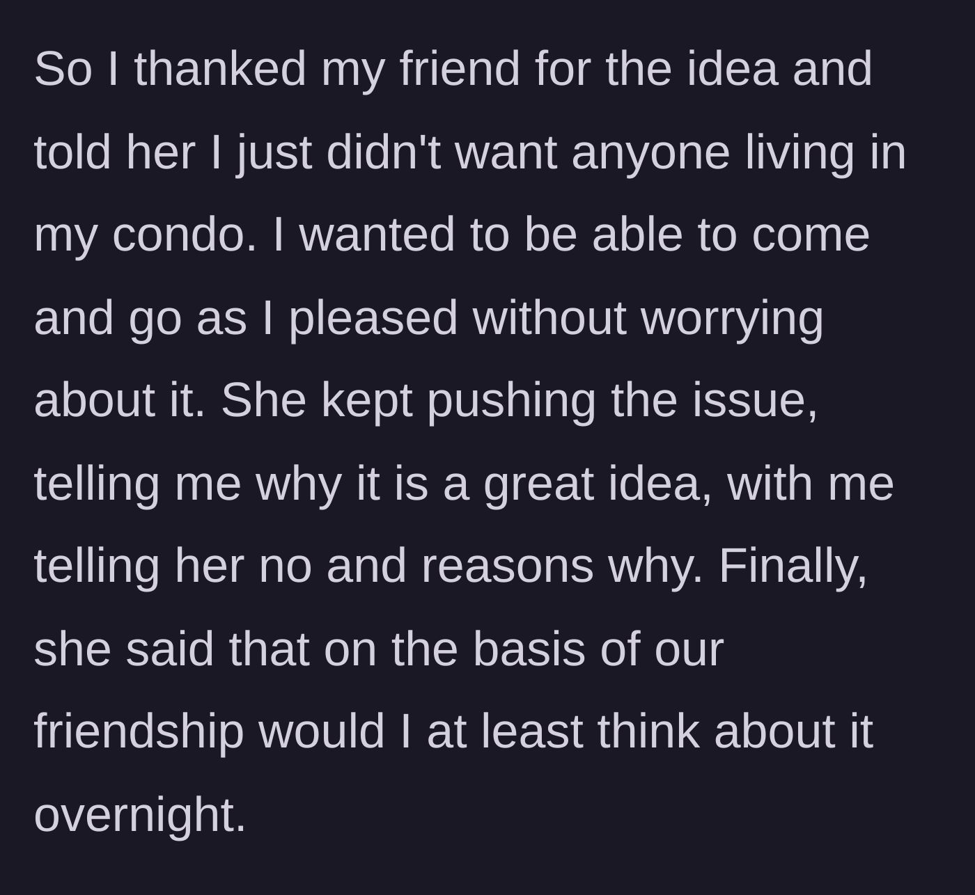 Story part 5 - The main character politely declines, but the friend pushes back and uses their friendship to guilt-trip her.