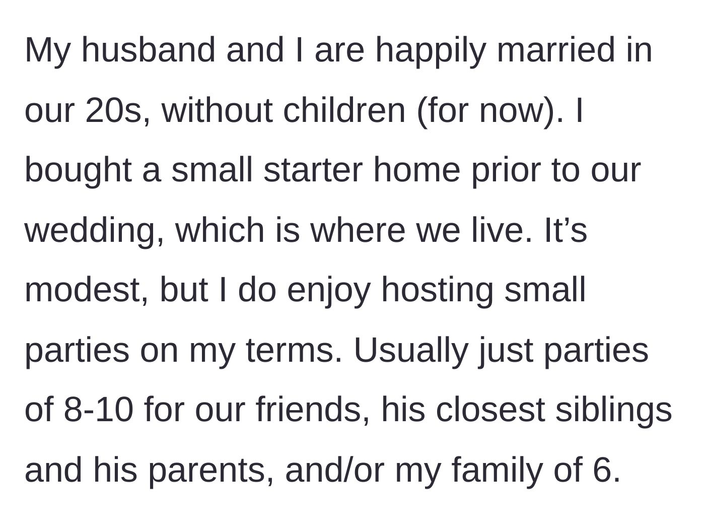 Story part 1 - The main character describes her modest starter home and her love for hosting small, intimate gatherings of eight to ten people.