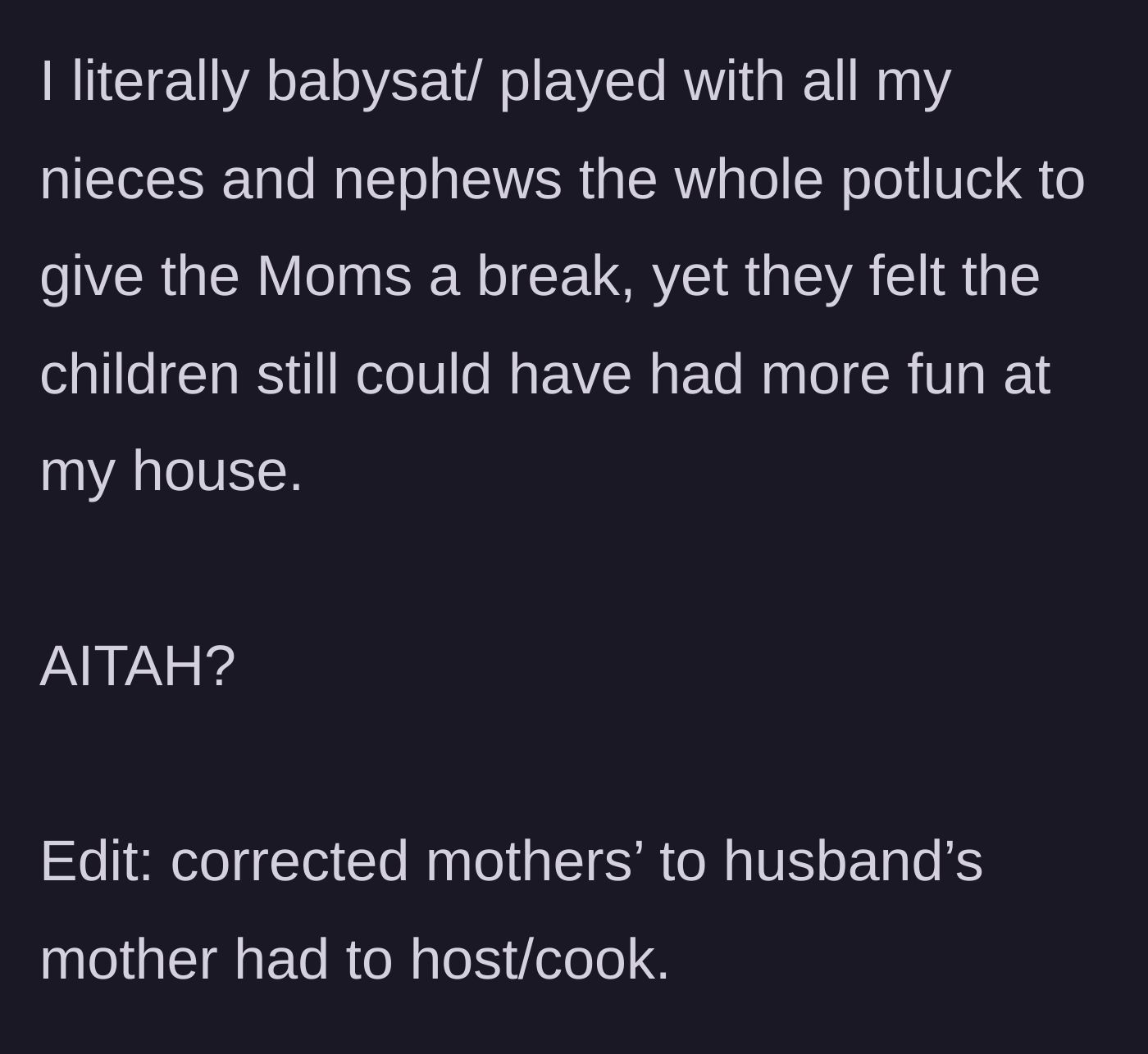 Story part 6 - The main character spends the entire party babysitting the children to give the moms a break, but the entitled family still complains about her not hosting.