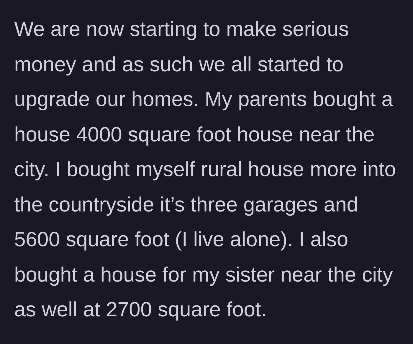 Story part 2 - A comparison of three newly purchased, expensive properties: a 4,000-square-foot home for the parents, a 5,600-square-foot estate for the son, and a 2,700-square-foot house for the sister.