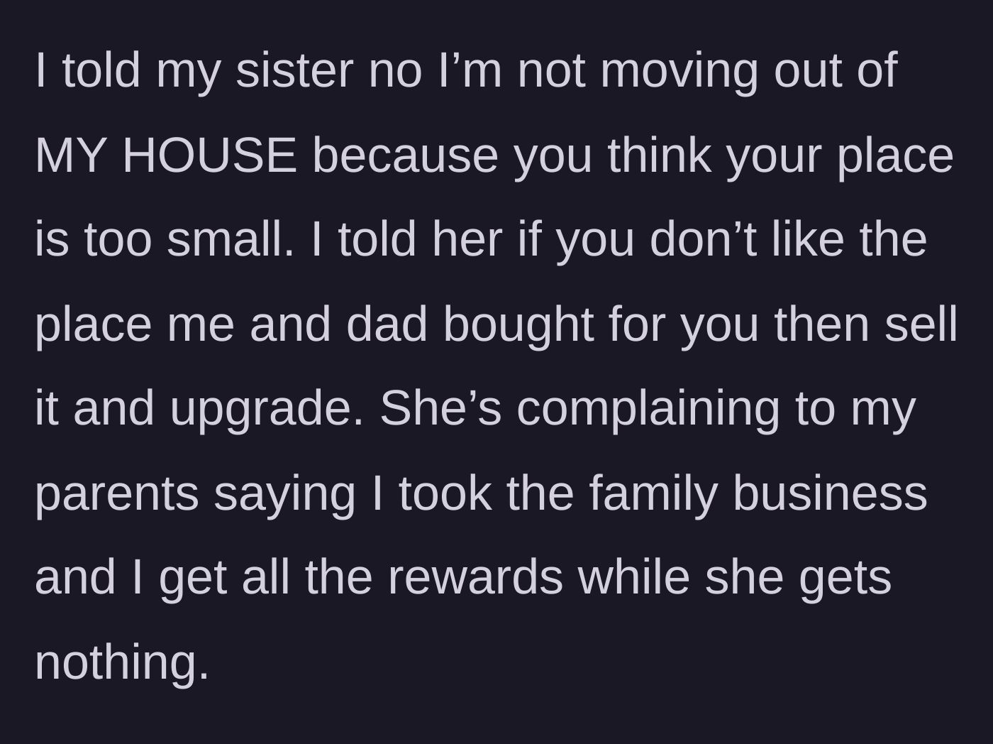 Story part 5 - The brother firmly shutting down the sister's request, telling her to sell her free house if she wants an upgrade, while she complains about getting nothing.