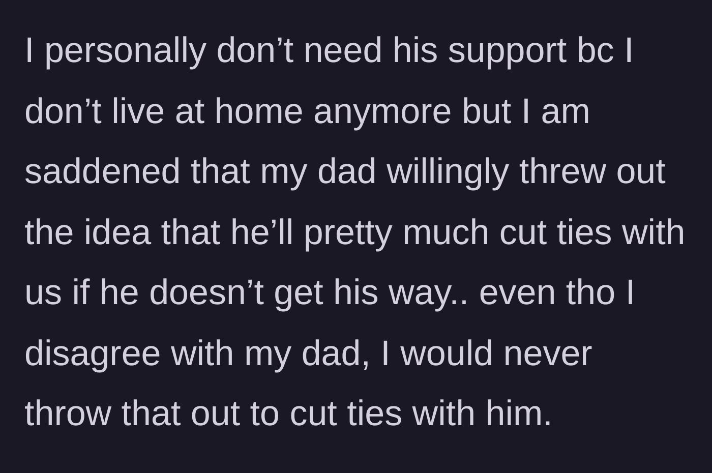 Story part 2 - The narrator notes that while they live independently and do not need his financial support, they are heartbroken that their father is willing to sever ties just to get his way.